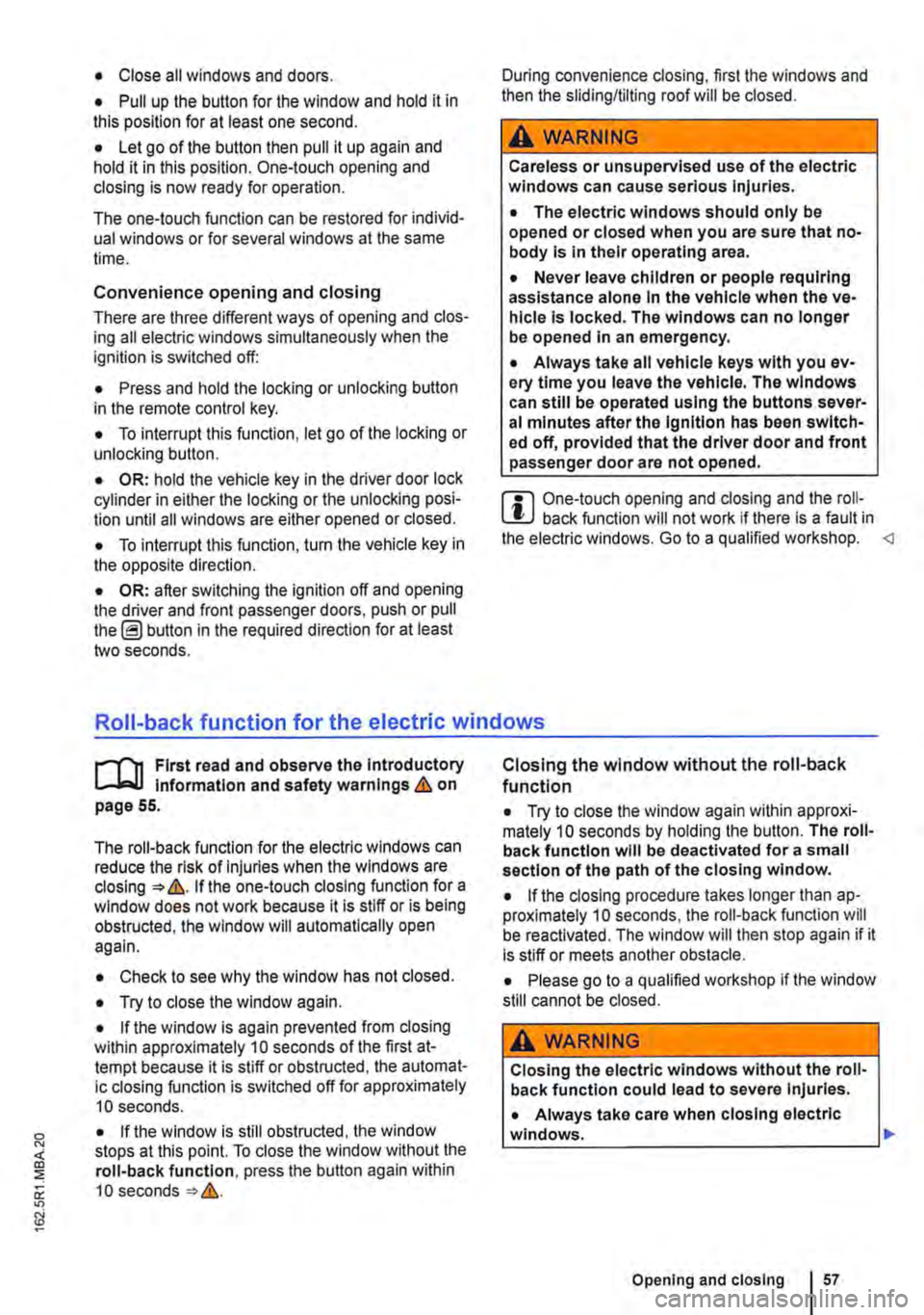 VOLKSWAGEN TRANSPORTER 2012 Workshop Manual • Close all windows and doors.
• Pull up the button for the window and hold it in this position for at least one second.
• Let go of the button then pull it up again and hold it in this positi VOLKSWAGEN TRANSPORTER 2012 Workshop Manual • Close all windows and doors.
• Pull up the button for the window and hold it in this position for at least one second.
• Let go of the button then pull it up again and hold it in this positi