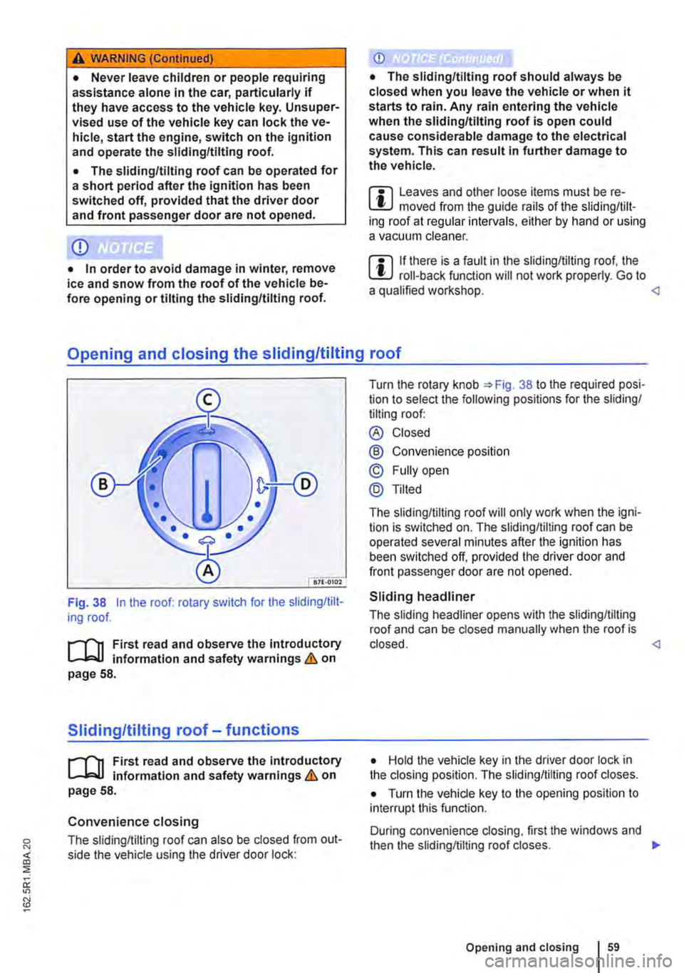 VOLKSWAGEN TRANSPORTER 2012 Workshop Manual A WARNING (Continued)
• Never leave children or people requiring assistance alone in the car, particularly if they have access to the vehicle key. Unsuper-vised use of the vehicle key can lock the VOLKSWAGEN TRANSPORTER 2012 Workshop Manual A WARNING (Continued)
• Never leave children or people requiring assistance alone in the car, particularly if they have access to the vehicle key. Unsuper-vised use of the vehicle key can lock the