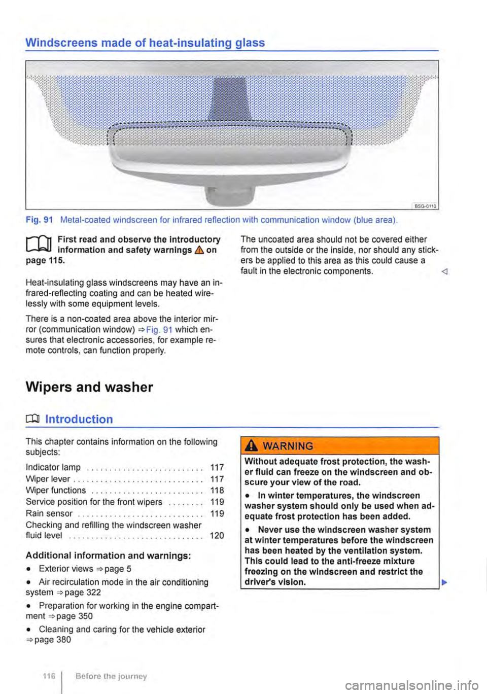 VOLKSWAGEN TRANSPORTER 2011  Owners Manual Windscreens made of heat-insulating glass 
Fig. 91 Metal-coated windscreen for infrared reflection with communication window (blue area). 
r-111 First read and observe the Introductory L-W.! Informati