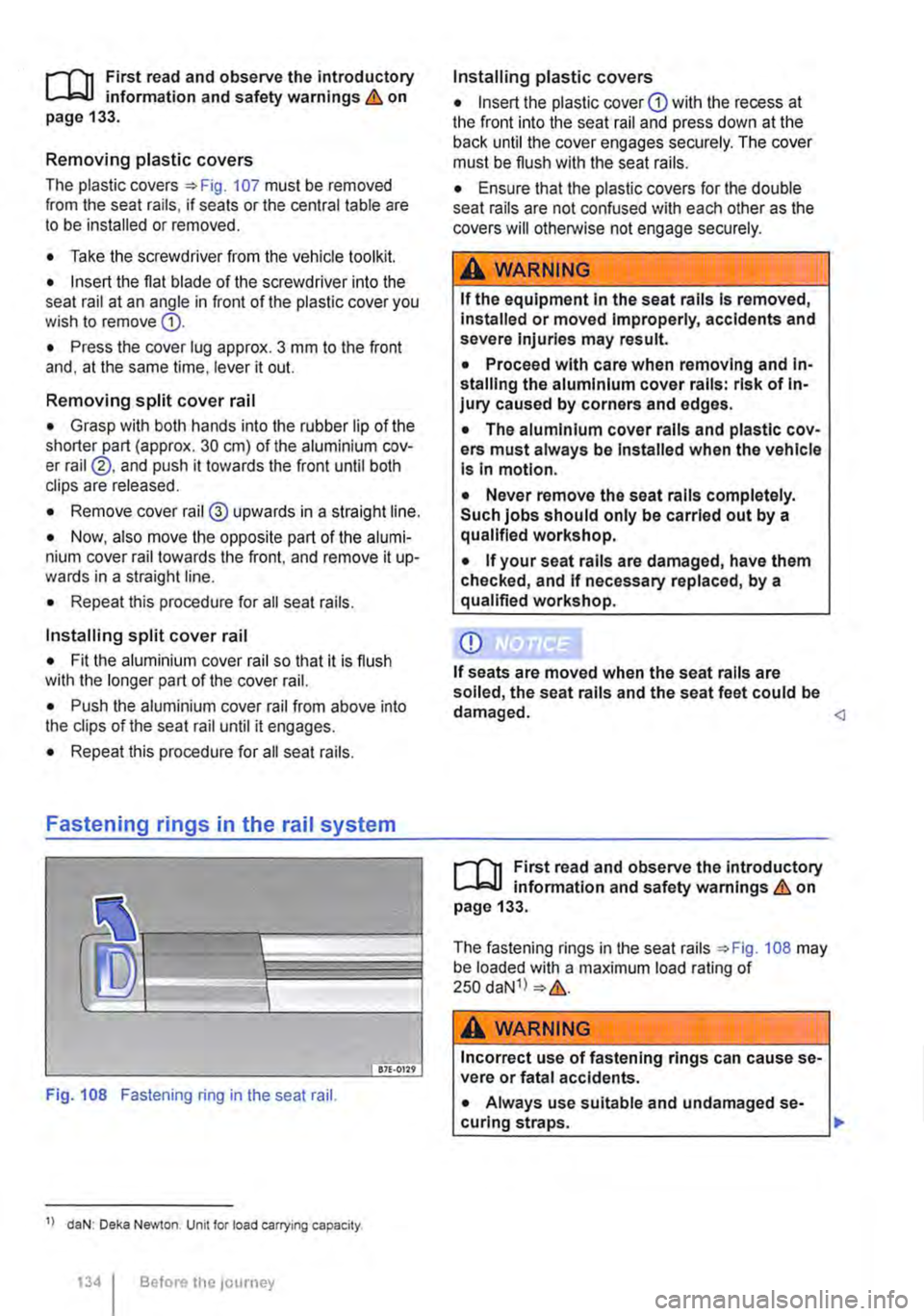 VOLKSWAGEN TRANSPORTER 2011  Owners Manual t"""""fl1 First read and observe the introductory l..--bll information and safety warnings & on page 133. 
Removing plastic covers 
The plastic covers=:. Fig. 107 must be removed from the seat rails, 