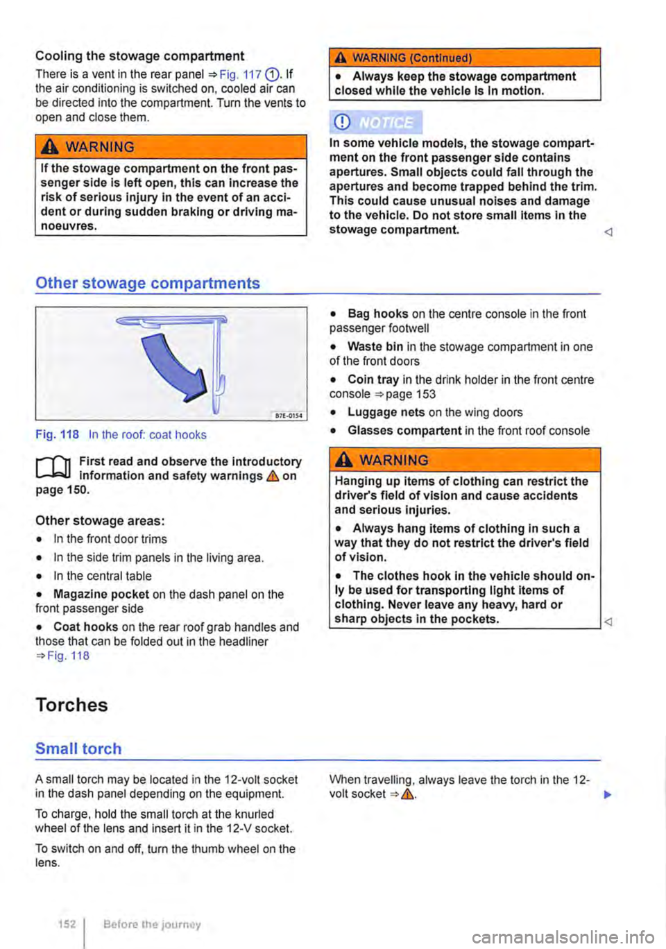 VOLKSWAGEN TRANSPORTER 2011  Owners Manual Cooling the stowage compartment 
There is a vent in the rear panel 117 Q). If the air conditioning is switched on, cooled air can be directed into the compartment. Turn the vents to open and close the