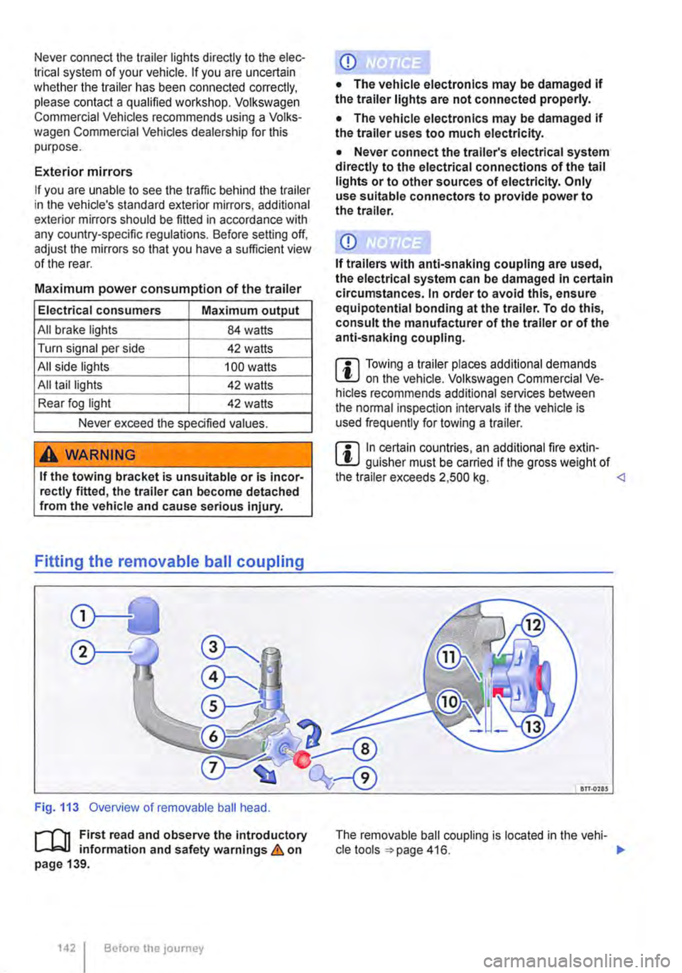 VOLKSWAGEN TRANSPORTER 2010 Owners Manual Never connect the trailer lights directly to the elec-trical system of your vehicle. If you are uncertain whether the trailer has been connected correctly, please contact a qualified workshop. Volkswa VOLKSWAGEN TRANSPORTER 2010 Owners Manual Never connect the trailer lights directly to the elec-trical system of your vehicle. If you are uncertain whether the trailer has been connected correctly, please contact a qualified workshop. Volkswa