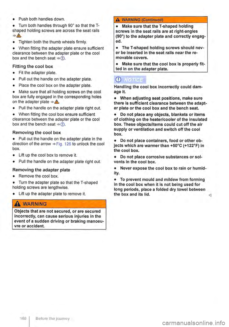 VOLKSWAGEN TRANSPORTER 2010  Owners Manual • Push both handles down. 
• Turn both handles through go• so that the T-shaped holding screws are across the seat rails 
• Tighten both the thumb wheels firmly. 
• When fitting the adapter 