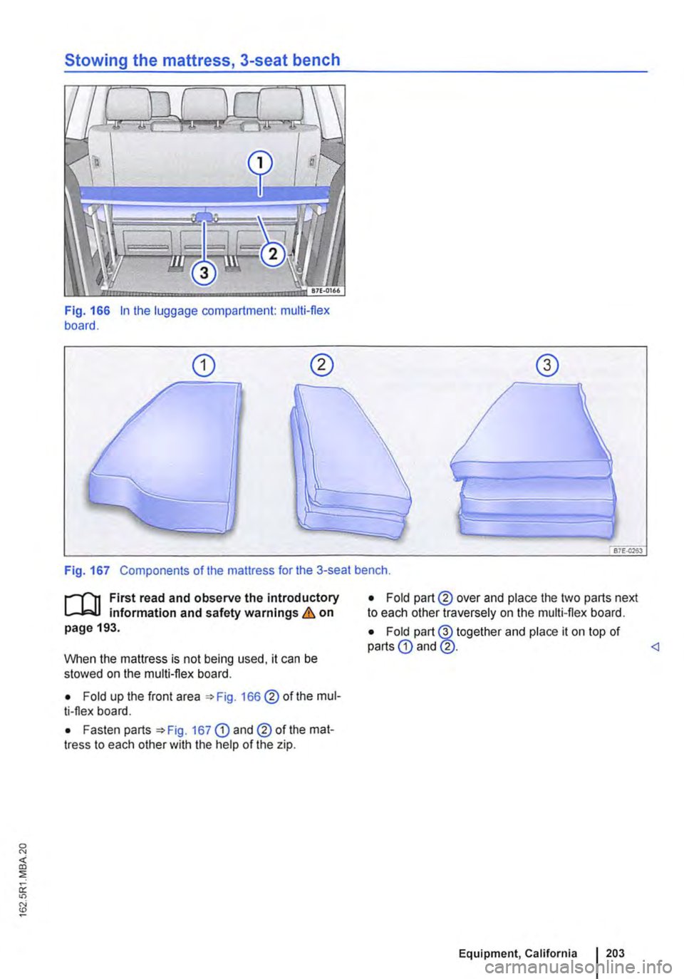 VOLKSWAGEN TRANSPORTER 2010  Owners Manual Fig.  166 In the luggage compartment: multi-flex board. 
Fig. 167 Components of the mattress for the 3-seat bench. 
r--f"n First read and observe the introductory L-W.I information and safety warning