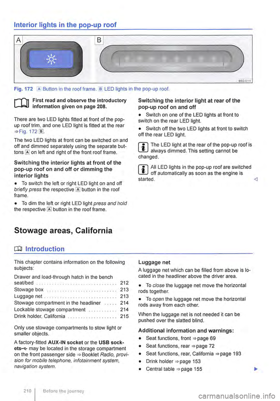 VOLKSWAGEN TRANSPORTER 2010  Owners Manual Interior lights in the pop-up roof 
___ ) 
Fig. 172 ,A Button in the roof frame . ..!!. LED lights in the pop-up roof. 
r--Tn First read and observe the introductory L-lcJ.I information given on page