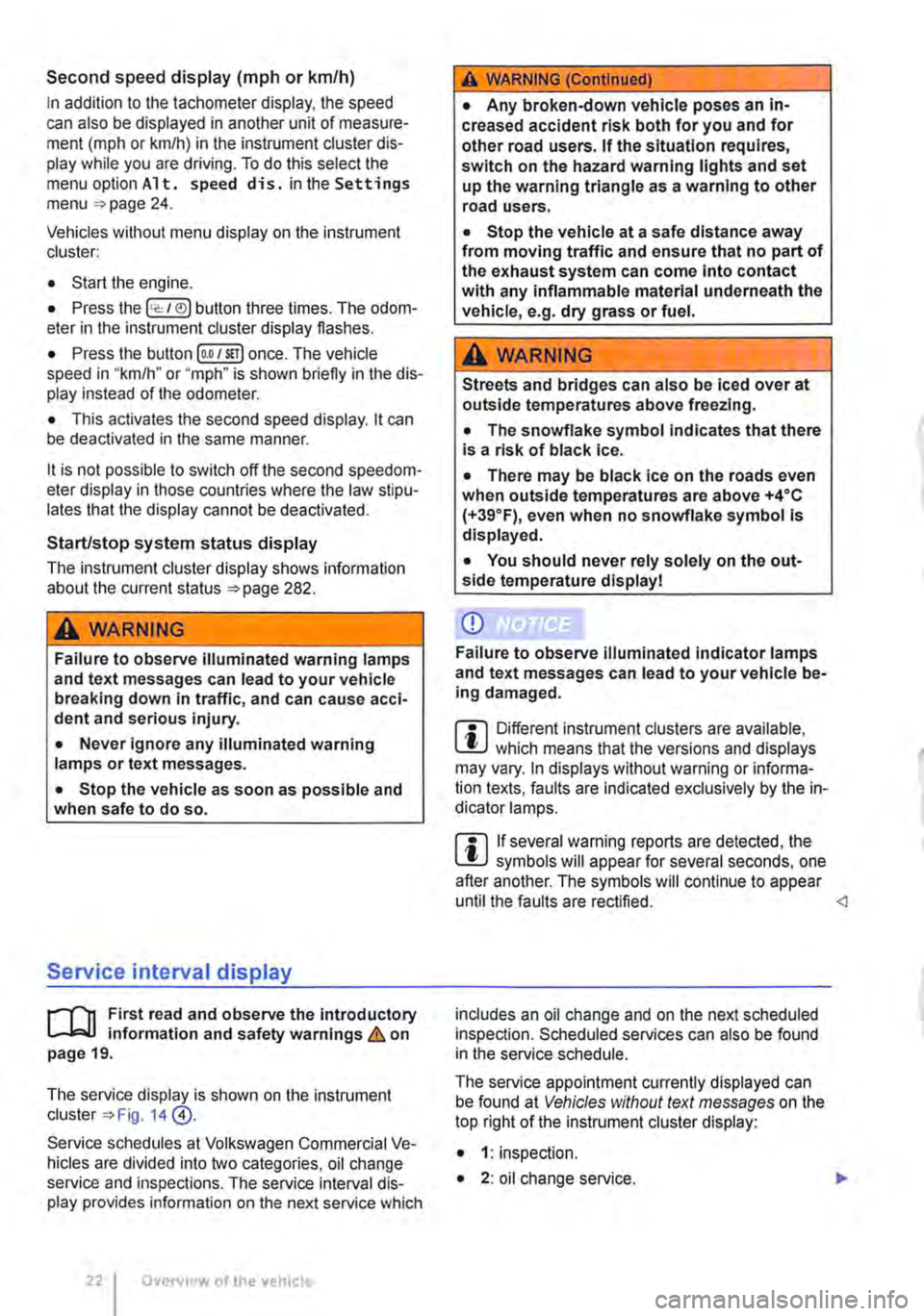 VOLKSWAGEN TRANSPORTER 2010  Owners Manual Second speed display (m ph or km/h) 
In addition to the tachometer display, the speed can also be displayed in another unit of measure-ment (m ph or km/h) in the instrument cluster dis-play while you 