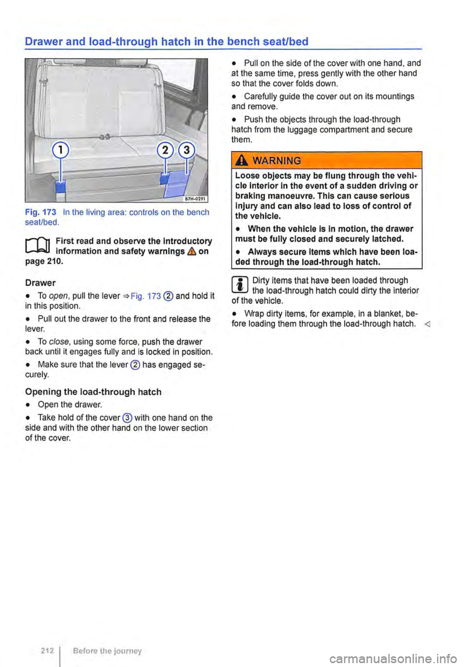 VOLKSWAGEN TRANSPORTER 2010  Owners Manual Drawer and load-through hatch in the bench seat/bed 
Fig. 173 In the living area: controls on the bench seat/bed. 
l""""f11 First read and observe the Introductory information and safety warnings & on
