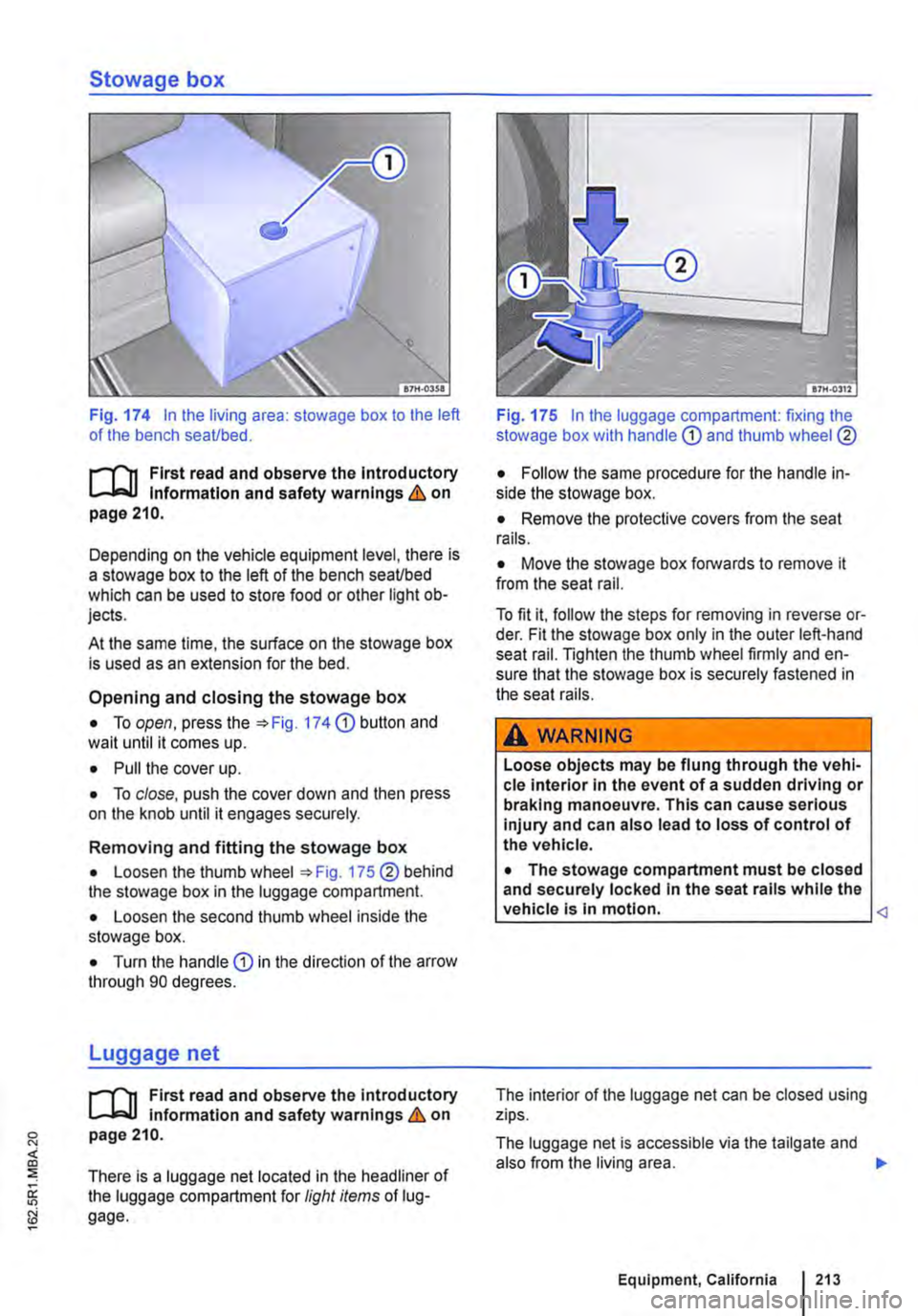 VOLKSWAGEN TRANSPORTER 2010  Owners Manual Stowage box 
Fig. 174 In the living area: stowage box to the left of the bench seaUbed. 
f"""(n First read and observe the lntrod uctory L-J,:.,LJ Information and safety warnings & on page 210. 
De