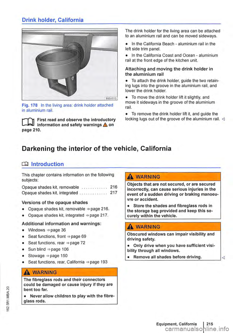 VOLKSWAGEN TRANSPORTER 2010  Owners Manual Drink holder, California 
Fig. 178 In the living area: drink holder attached in aluminium rail. 
.--m First read and observe the introductory information and safety warnings & on page 210. 
The drink 