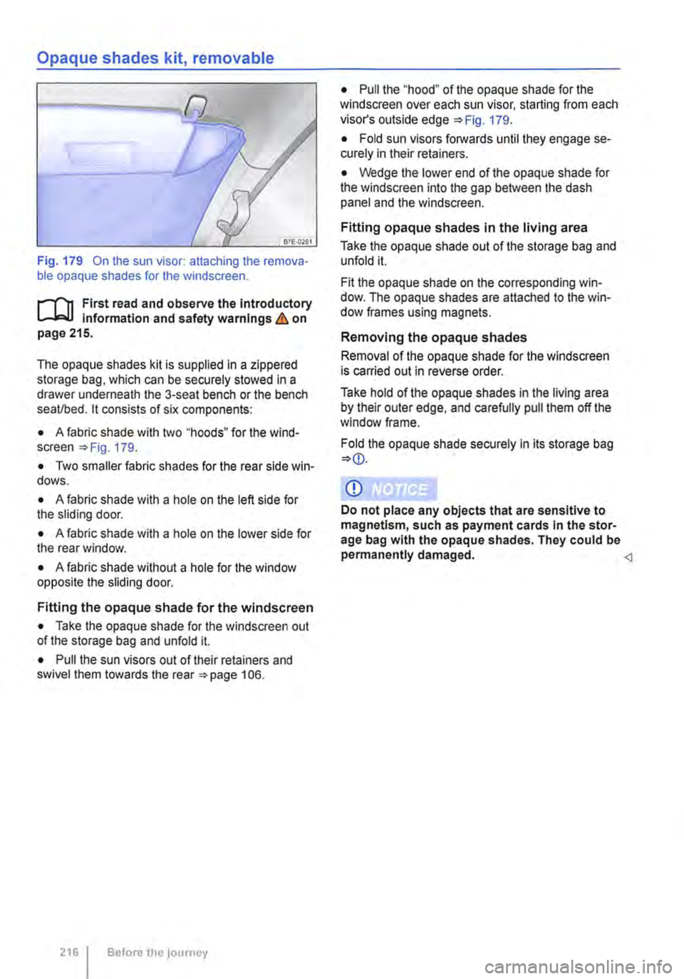 VOLKSWAGEN TRANSPORTER 2010  Owners Manual Opaque shades kit, removable 
Fig. 179 On the sun visor: attaching the remova-ble opaque shades for the windscreen. 
r-1"!1 First read and observe the introductory L-J,:.U Information and safety warni