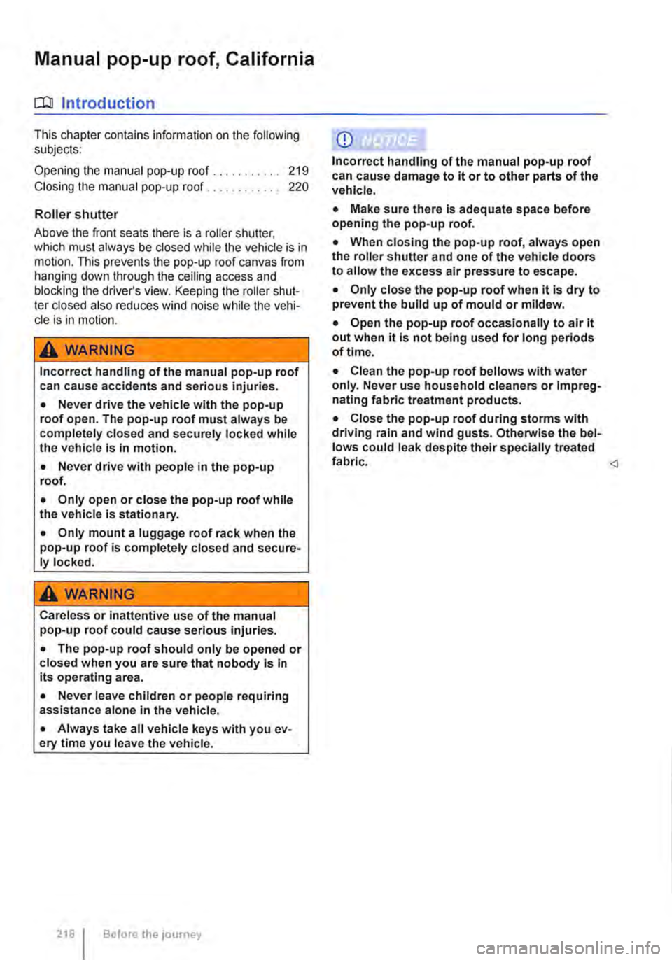 VOLKSWAGEN TRANSPORTER 2010  Owners Manual Manual pop-up roof, California 
C::O Introduction 
This chapter contains information on the following subjects: 
Opening the manual pop-up roof.......... 219 
Closing the manual pop-up roof . 220 
Rol