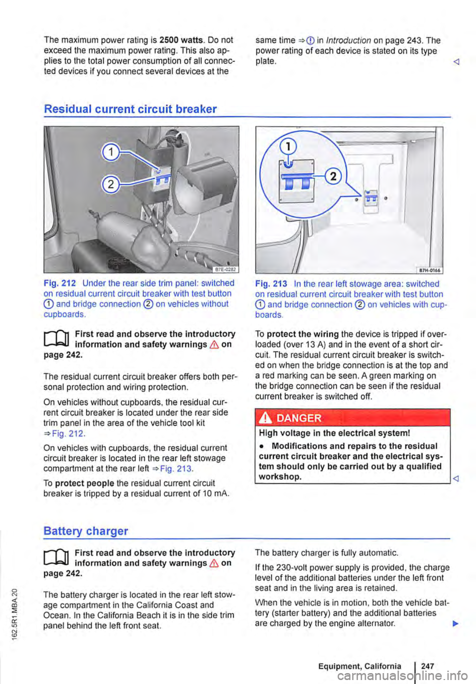 VOLKSWAGEN TRANSPORTER 2010 Owners Manual The maximum power rating is 2500 watts. Do not exceed the maximum power rating. This also ap-plies to the total power consumption of all connec-ted devices if you connect several devices at the
Resid VOLKSWAGEN TRANSPORTER 2010 Owners Manual The maximum power rating is 2500 watts. Do not exceed the maximum power rating. This also ap-plies to the total power consumption of all connec-ted devices if you connect several devices at the
Resid