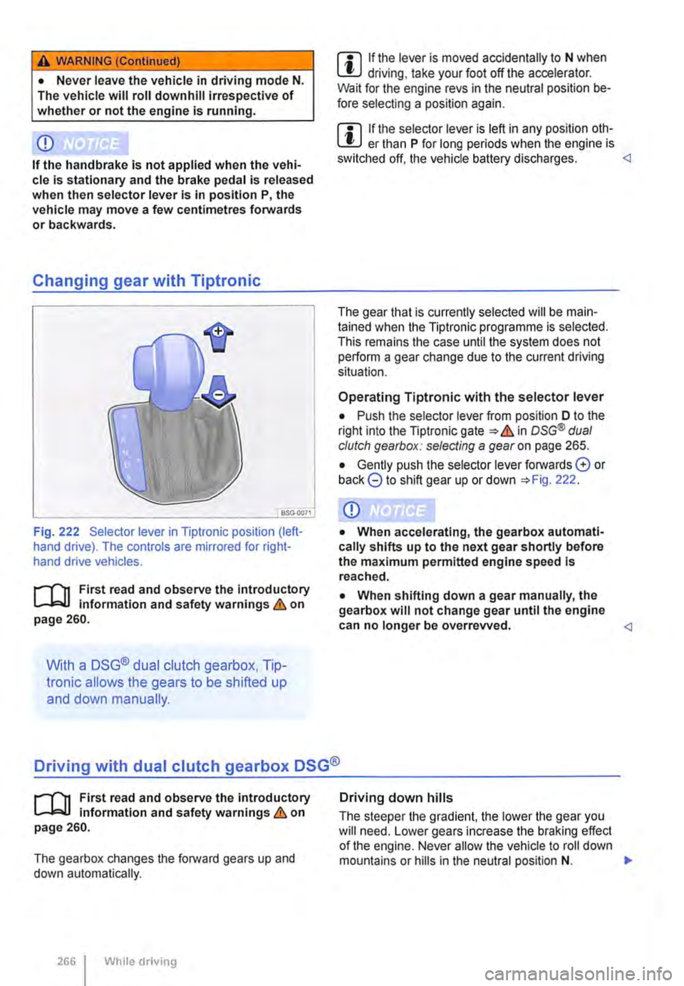 VOLKSWAGEN TRANSPORTER 2010 Owners Manual A WARNING (Continued)
• Never leave the vehicle in driving mode N. The vehicle will roll downhill irrespective of whether or not the engine is running.
CD
If the handbrake is not applied when the VOLKSWAGEN TRANSPORTER 2010 Owners Manual A WARNING (Continued)
• Never leave the vehicle in driving mode N. The vehicle will roll downhill irrespective of whether or not the engine is running.
CD
If the handbrake is not applied when the