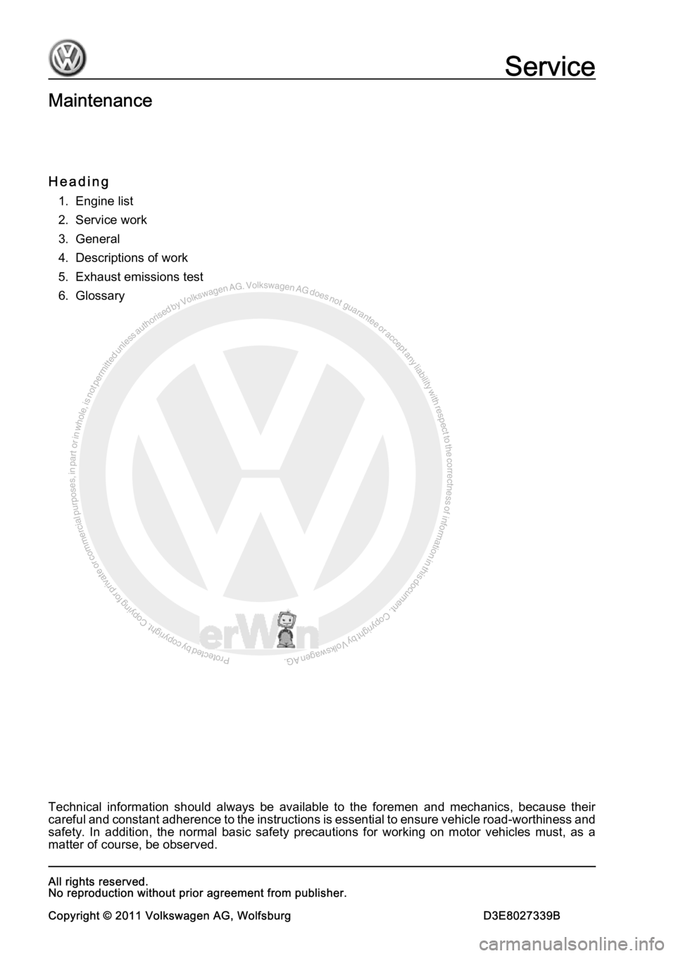 VOLKSWAGEN AMAROK 2010  Service Manual Protected by copyright. Copying for private or commercial purposes, in partor in whole, is not permitted unless authorised by Volkswagen AG. Volkswagen AG does notguarantee or accept any liability wit