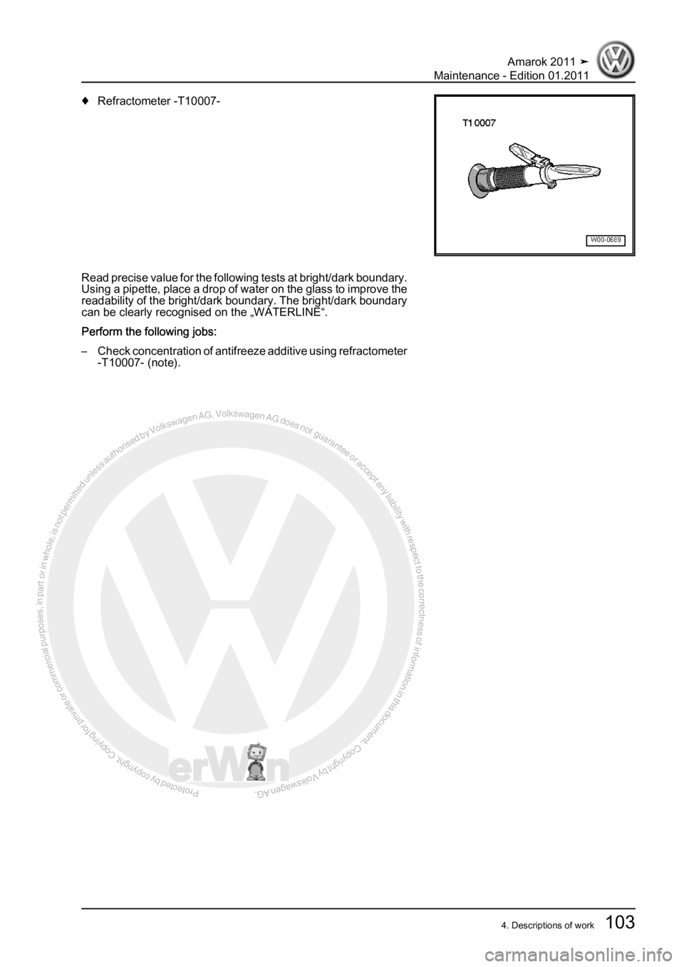 VOLKSWAGEN AMAROK 2010  Service Manual Protected by copyright. Copying for private or commercial purposes, in partor in whole, is not permitted unless authorised by Volkswagen AG. Volkswagen AG does notguarantee or accept any liability wit