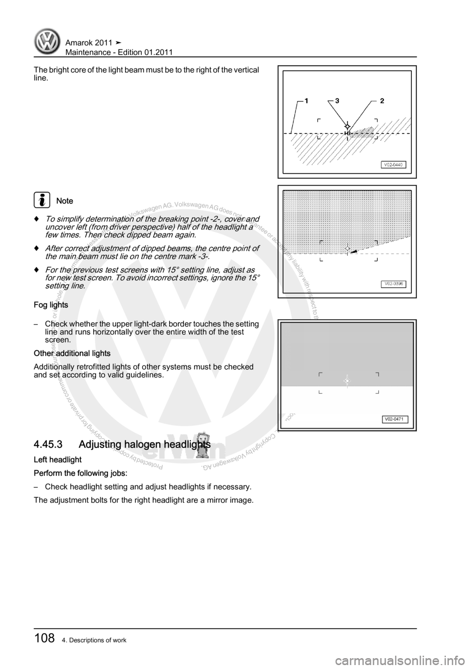 VOLKSWAGEN AMAROK 2010  Service Manual Protected by copyright. Copying for private or commercial purposes, in partor in whole, is not permitted unless authorised by Volkswagen AG. Volkswagen AG does notguarantee or accept any liability wit
