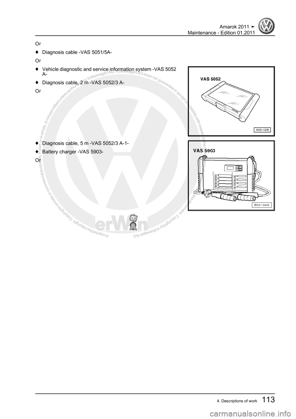 VOLKSWAGEN AMAROK 2010  Service Manual Protected by copyright. Copying for private or commercial purposes, in partor in whole, is not permitted unless authorised by Volkswagen AG. Volkswagen AG does notguarantee or accept any liability wit