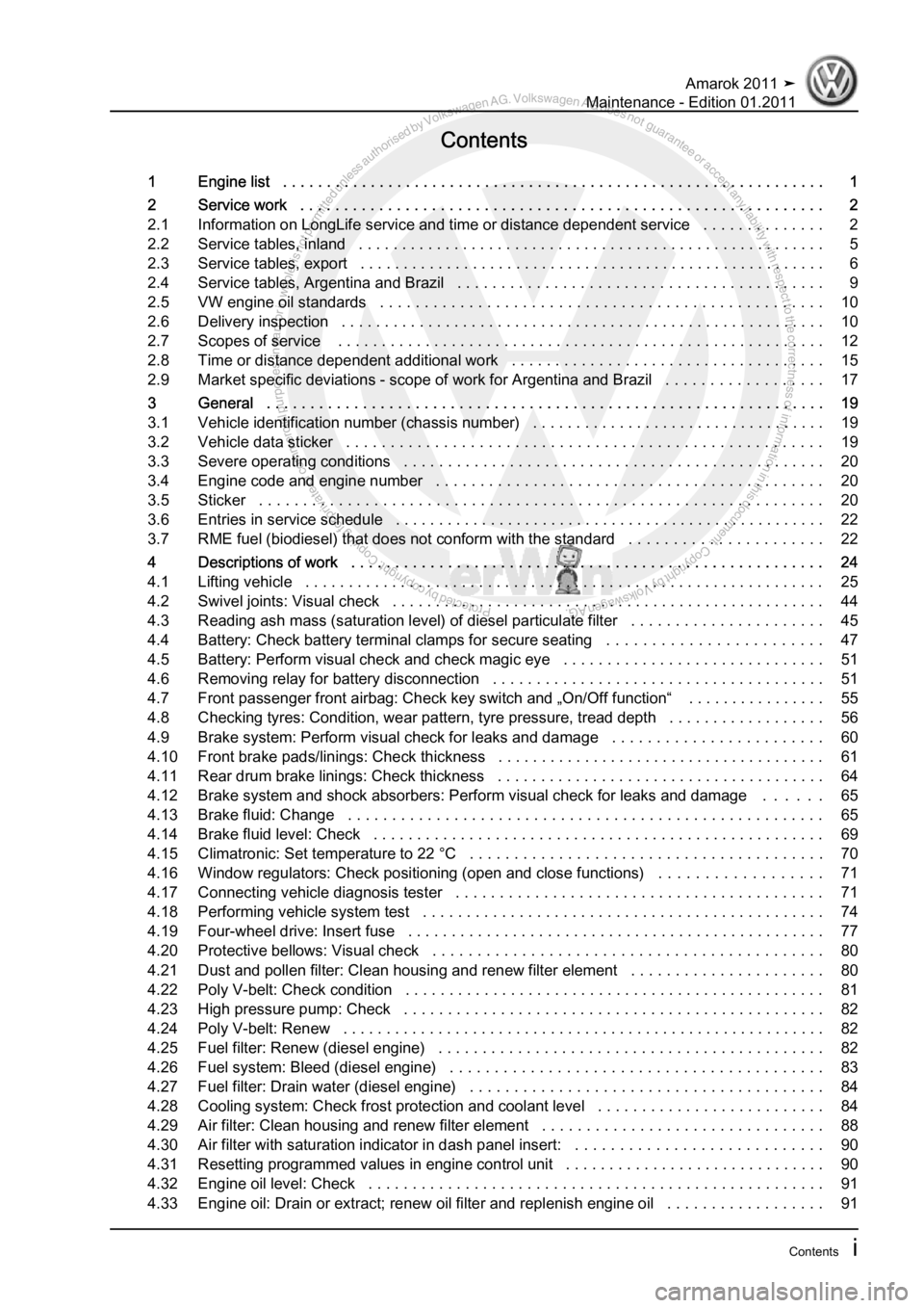 VOLKSWAGEN AMAROK 2010  Service Manual Protected by copyright. Copying for private or commercial purposes, in partor in whole, is not permitted unless authorised by Volkswagen AG. Volkswagen AG does notguarantee or accept any liability wit