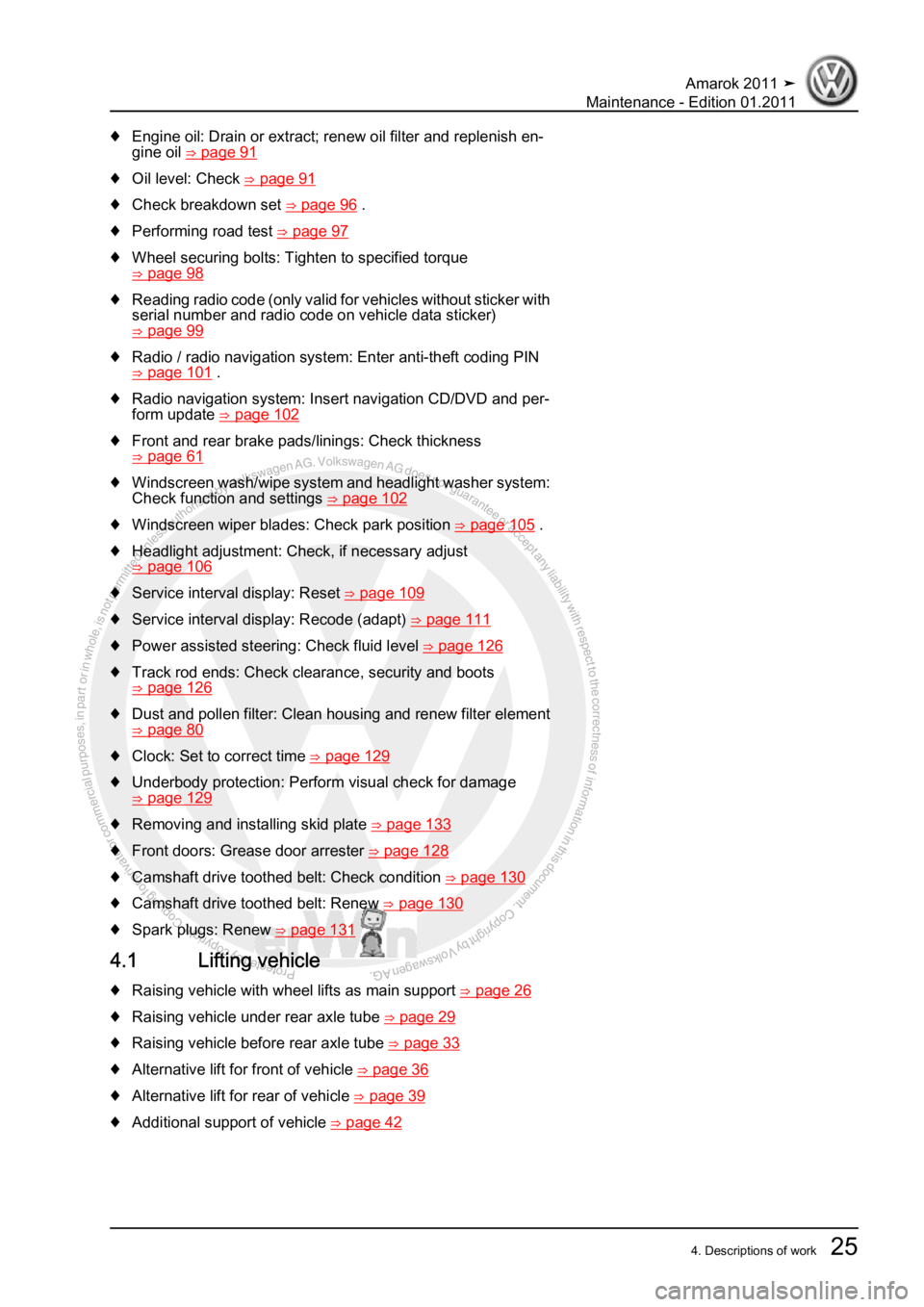 VOLKSWAGEN AMAROK 2010 Owners Manual Protected by copyright. Copying for private or commercial purposes, in partor in whole, is not permitted unless authorised by Volkswagen AG. Volkswagen AG does notguarantee or accept any liability wit