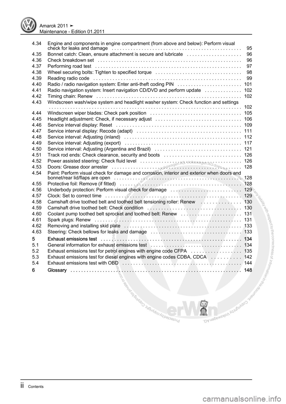 VOLKSWAGEN AMAROK 2010  Service Manual Protected by copyright. Copying for private or commercial purposes, in partor in whole, is not permitted unless authorised by Volkswagen AG. Volkswagen AG does notguarantee or accept any liability wit