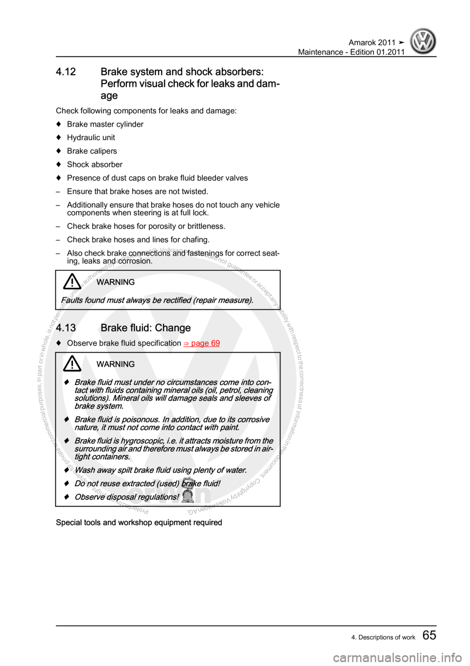 VOLKSWAGEN AMAROK 2010 Repair Manual Protected by copyright. Copying for private or commercial purposes, in partor in whole, is not permitted unless authorised by Volkswagen AG. Volkswagen AG does notguarantee or accept any liability wit