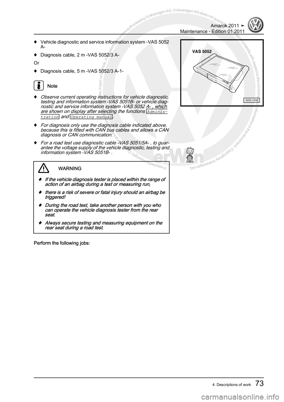 VOLKSWAGEN AMAROK 2010 Manual PDF Protected by copyright. Copying for private or commercial purposes, in partor in whole, is not permitted unless authorised by Volkswagen AG. Volkswagen AG does notguarantee or accept any liability wit
