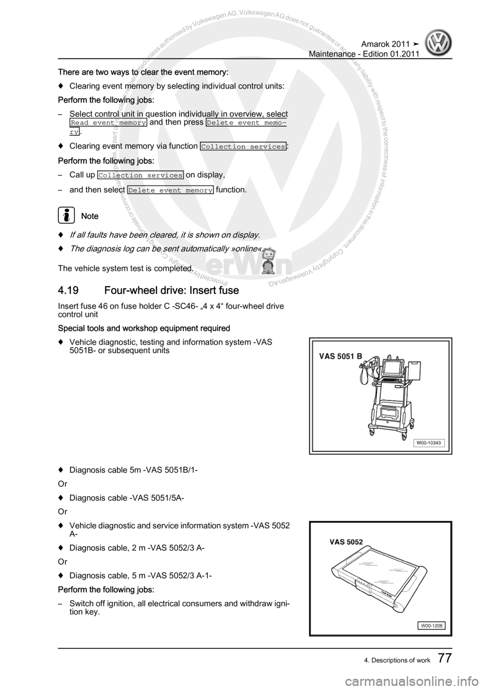 VOLKSWAGEN AMAROK 2010 Manual Online Protected by copyright. Copying for private or commercial purposes, in partor in whole, is not permitted unless authorised by Volkswagen AG. Volkswagen AG does notguarantee or accept any liability wit