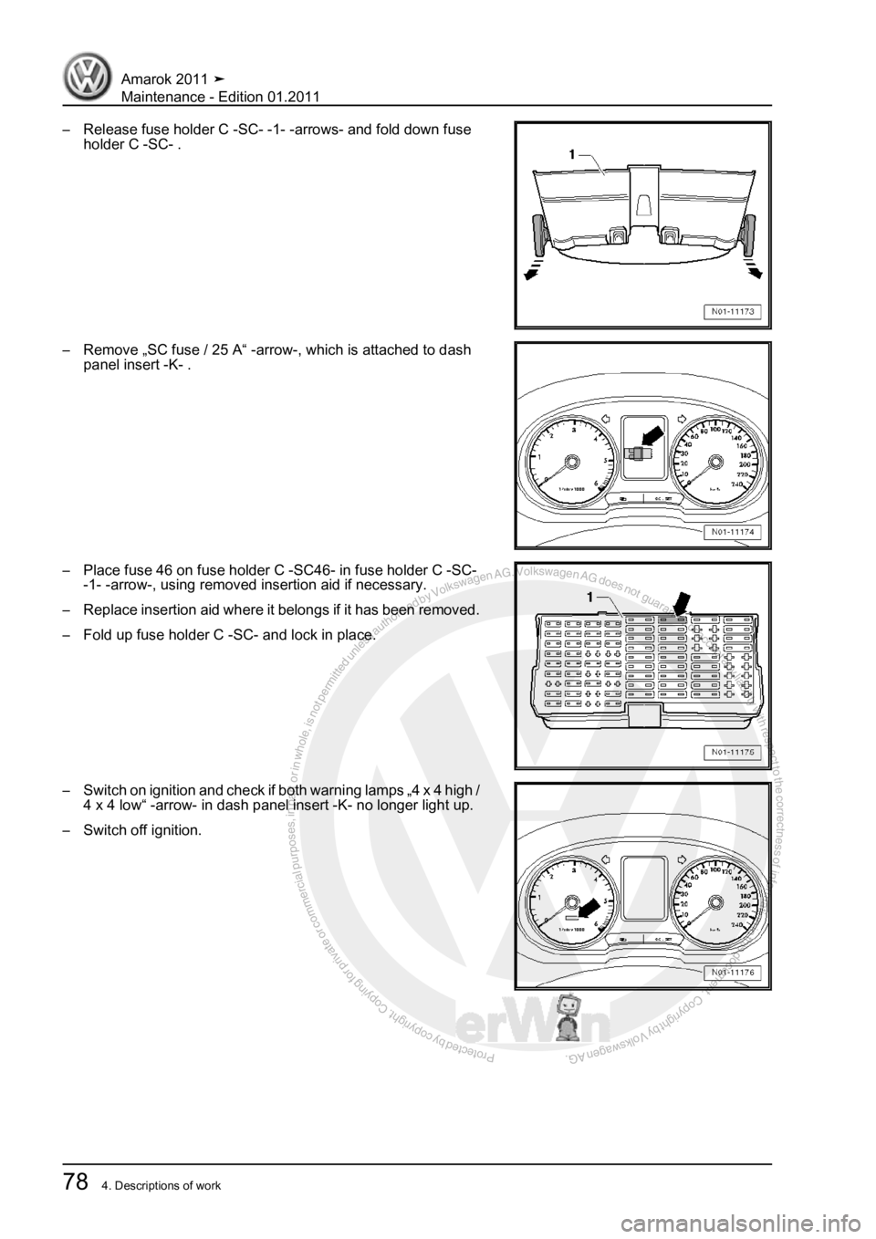VOLKSWAGEN AMAROK 2010 Manual Online Protected by copyright. Copying for private or commercial purposes, in partor in whole, is not permitted unless authorised by Volkswagen AG. Volkswagen AG does notguarantee or accept any liability wit