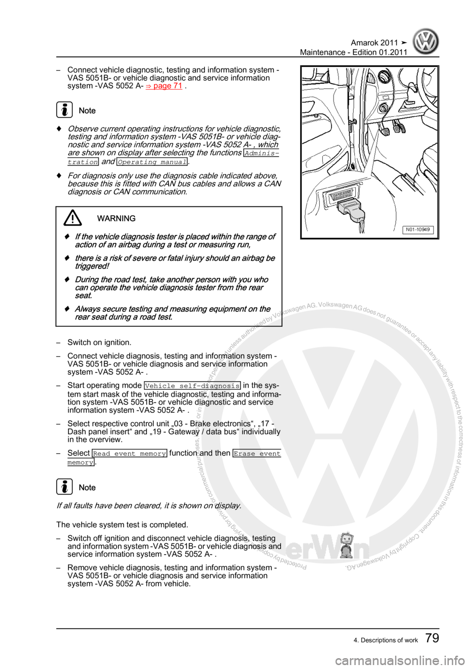 VOLKSWAGEN AMAROK 2010 Manual Online Protected by copyright. Copying for private or commercial purposes, in partor in whole, is not permitted unless authorised by Volkswagen AG. Volkswagen AG does notguarantee or accept any liability wit