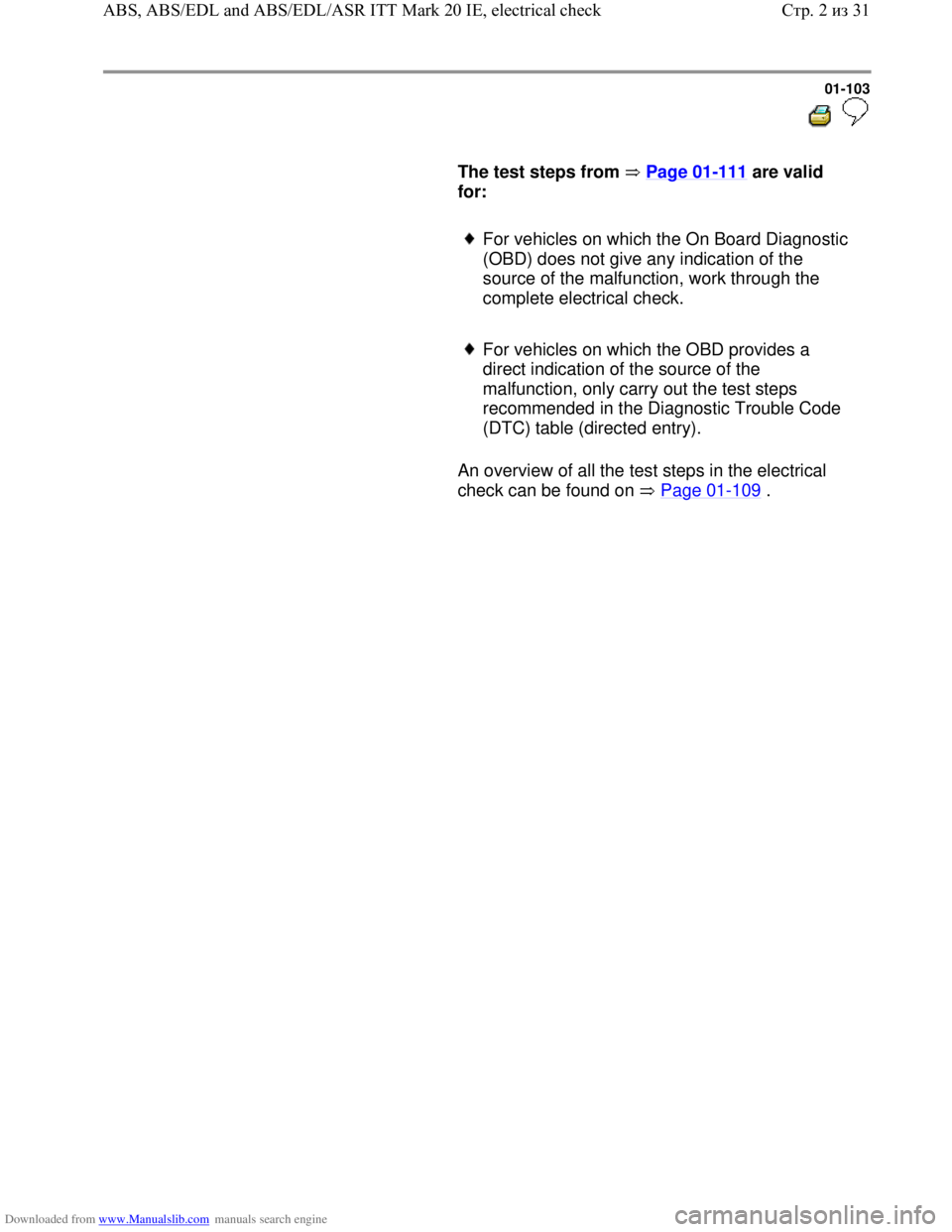 VOLKSWAGEN BORA 1998  Service Manual Downloaded from www.Manualslib.com manuals search engine 01-103
  
 
     
The test steps from   Page 01-111 are valid 
for:  
     For vehicles on which the On Board Diagnostic 
(OBD) does not give a