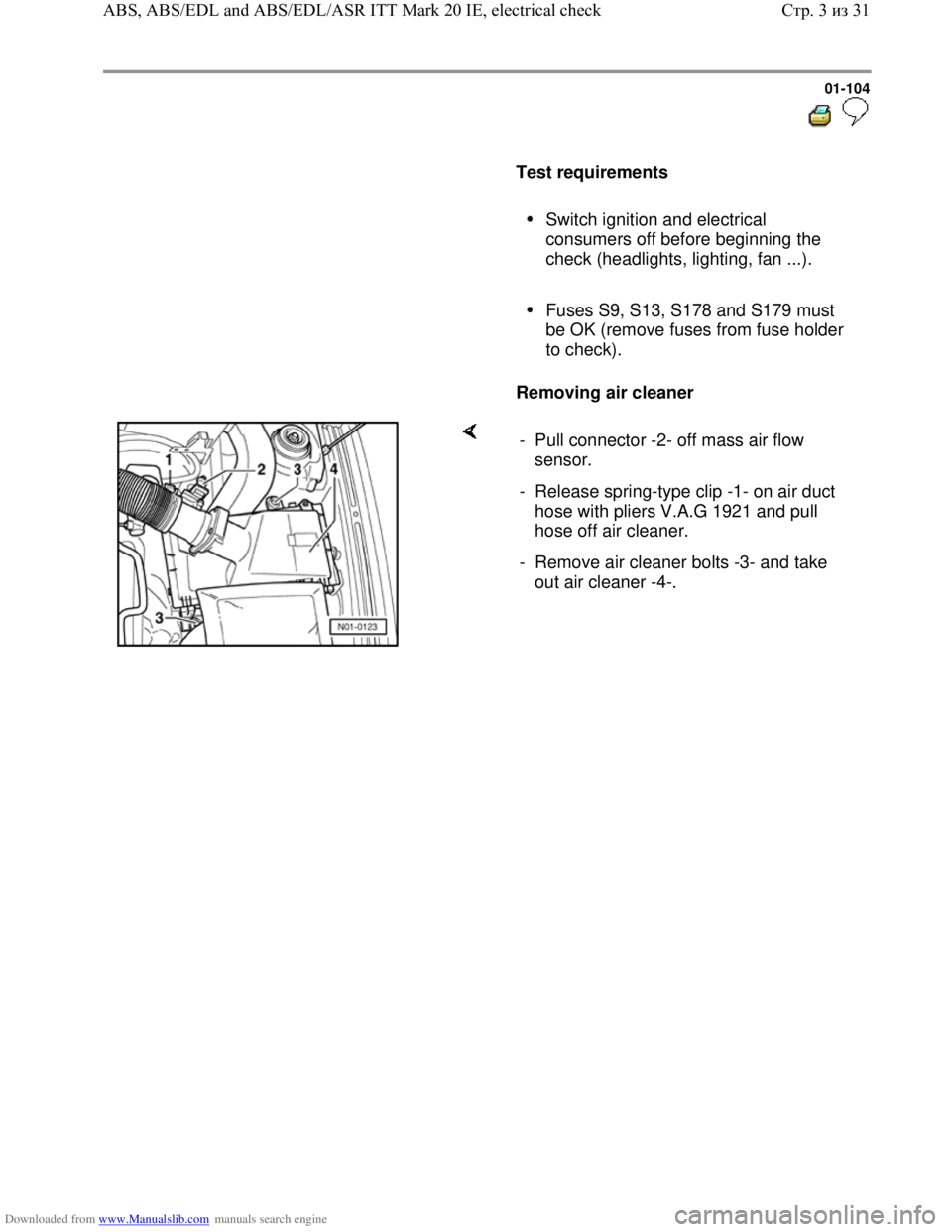VOLKSWAGEN BORA 1998 Owners Manual Downloaded from www.Manualslib.com manuals search engine 01-104
Test requirements
Switch ignition and electrical
consumers off before beginning the
check (headlights, lighting, fa VOLKSWAGEN BORA 1998 Owners Manual Downloaded from www.Manualslib.com manuals search engine 01-104
Test requirements
Switch ignition and electrical
consumers off before beginning the
check (headlights, lighting, fa