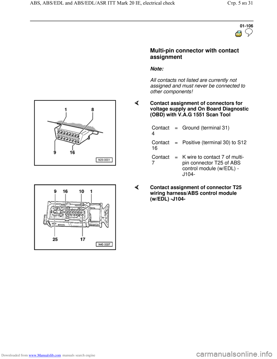 VOLKSWAGEN BORA 1998  Service Manual Downloaded from www.Manualslib.com manuals search engine 01-106
  
 
     Multi-pin connector with contact 
assignment 
 
     
Note:  
     All contacts not listed are currently not 
assigned and mus