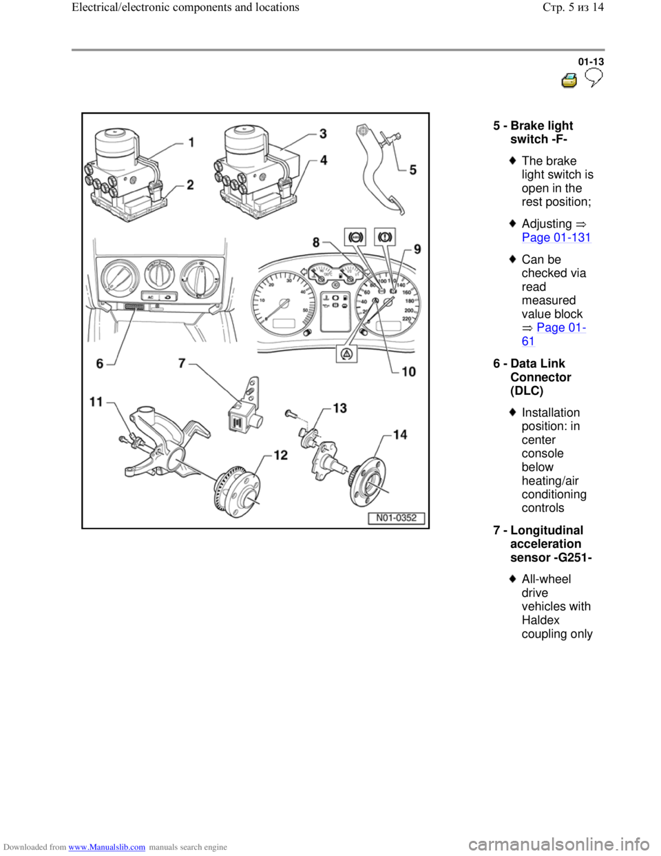 VOLKSWAGEN BORA 1998 Service Manual Downloaded from www.Manualslib.com manuals search engine 01-13
5 -
Brake light
switch -F-
The brake
light switch is
open in the
rest position;
Adjusting
Page 01
-131
Can be
chec VOLKSWAGEN BORA 1998 Service Manual Downloaded from www.Manualslib.com manuals search engine 01-13
5 -
Brake light
switch -F-
The brake
light switch is
open in the
rest position;
Adjusting
Page 01
-131
Can be
chec