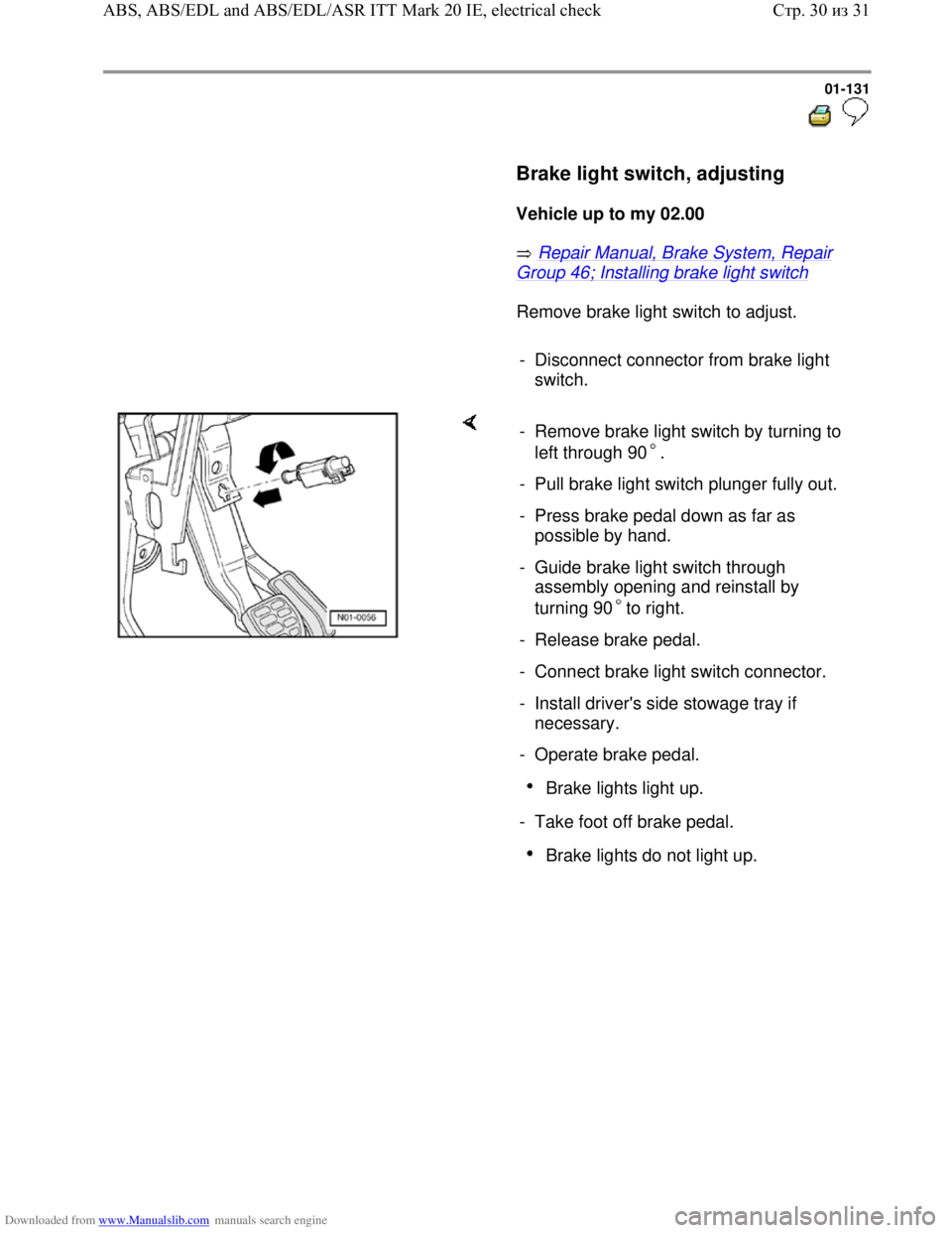 VOLKSWAGEN BORA 1998 Service Manual Downloaded from www.Manualslib.com manuals search engine 01-131
Brake light switch, adjusting
Vehicle up to my 02.00
Repair Manual, Brake System, Repair
Group 46; Installin VOLKSWAGEN BORA 1998 Service Manual Downloaded from www.Manualslib.com manuals search engine 01-131
Brake light switch, adjusting
Vehicle up to my 02.00
Repair Manual, Brake System, Repair
Group 46; Installin