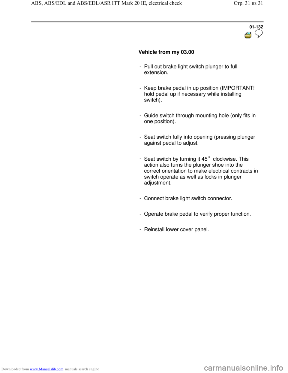 VOLKSWAGEN BORA 1998 Service Manual Downloaded from www.Manualslib.com manuals search engine 01-132
Vehicle from my 03.00
- Pull out brake light switch plunger to full
extension.
- Keep brake pedal in up pos VOLKSWAGEN BORA 1998 Service Manual Downloaded from www.Manualslib.com manuals search engine 01-132
Vehicle from my 03.00
- Pull out brake light switch plunger to full
extension.
- Keep brake pedal in up pos
