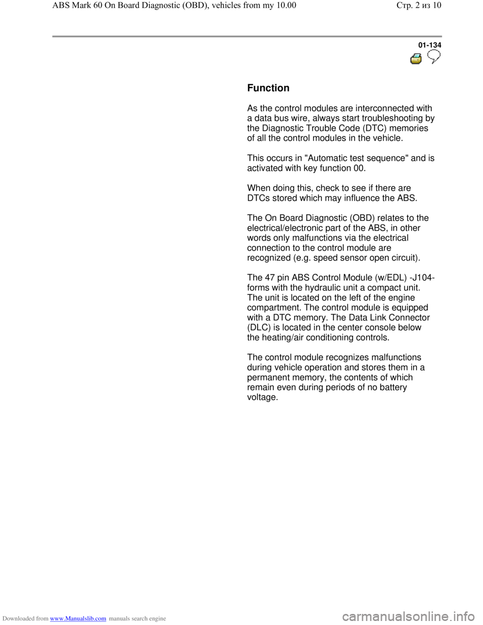 VOLKSWAGEN BORA 1998 Owners Guide Downloaded from www.Manualslib.com manuals search engine 01-134
Function
As the control modules are interconnected with
a data bus wire, always start troubleshooting by
the Diagnos VOLKSWAGEN BORA 1998 Owners Guide Downloaded from www.Manualslib.com manuals search engine 01-134
Function
As the control modules are interconnected with
a data bus wire, always start troubleshooting by
the Diagnos