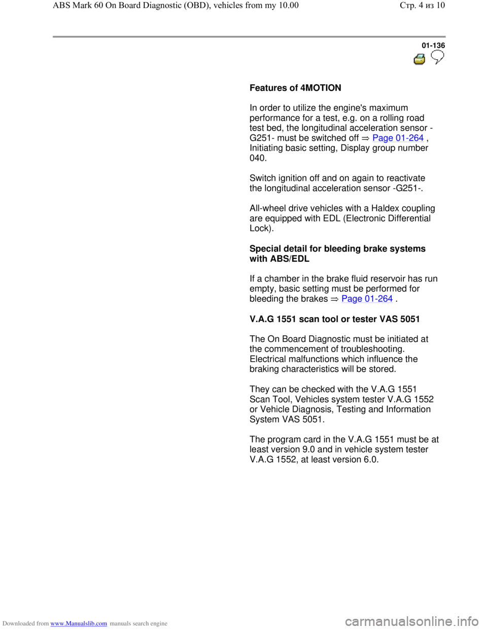 VOLKSWAGEN BORA 1998  Service Manual Downloaded from www.Manualslib.com manuals search engine 01-136
  
 
     
Features of 4MOTION  
      In order to utilize the engines maximum 
performance for a test, e.g. on a rolling road 
test be