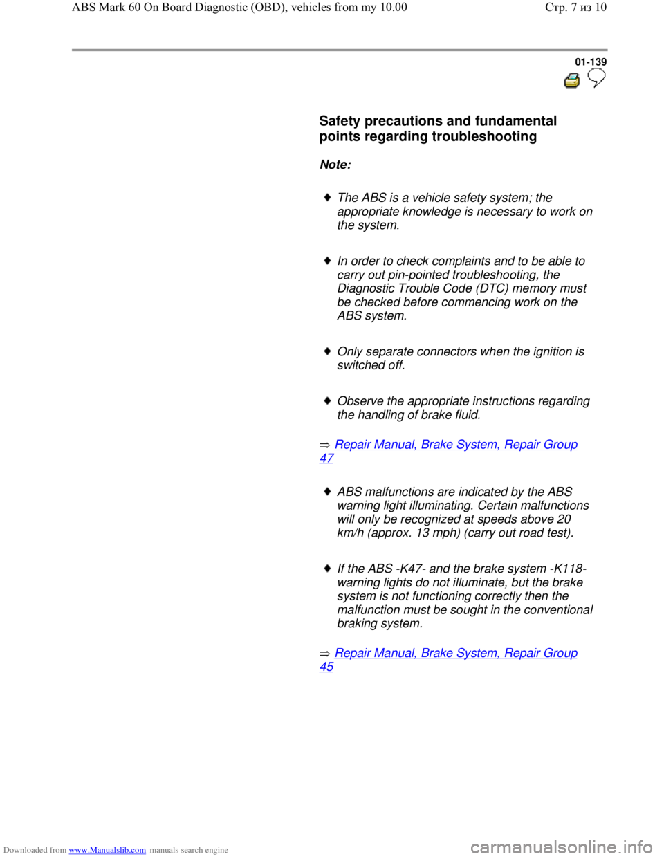 VOLKSWAGEN BORA 1998 Service Manual Downloaded from www.Manualslib.com manuals search engine 01-139
Safety precautions and fundamental
points regarding troubleshooting
Note:
The ABS is a vehicle safety system VOLKSWAGEN BORA 1998 Service Manual Downloaded from www.Manualslib.com manuals search engine 01-139
Safety precautions and fundamental
points regarding troubleshooting
Note:
The ABS is a vehicle safety system