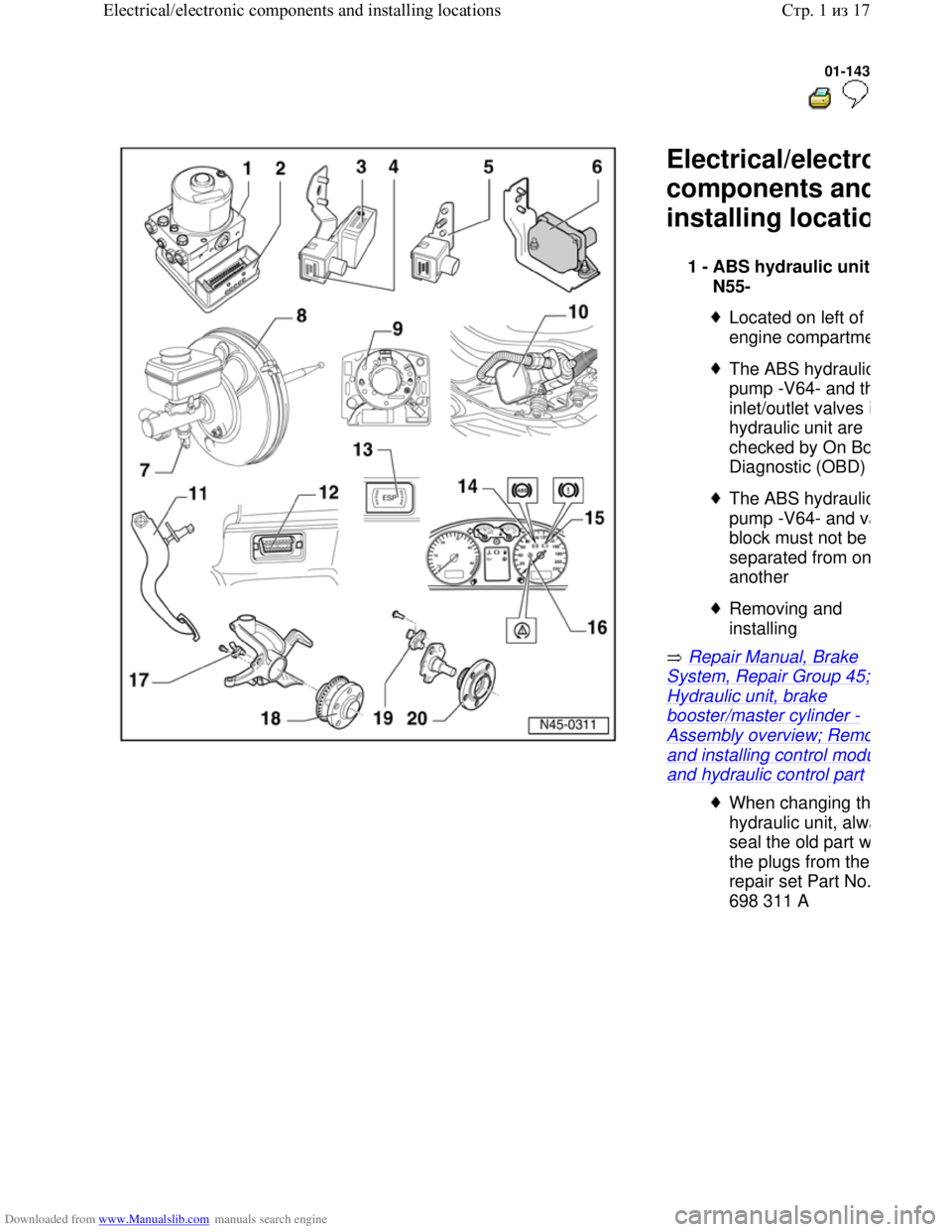 VOLKSWAGEN BORA 1998 Service Manual Downloaded from www.Manualslib.com manuals search engine 01-143
Electrical/electro
components and
installing locatio
Repair Manual, Brake
System, Repair Group 45;
Hydraulic unit, brake
boos VOLKSWAGEN BORA 1998 Service Manual Downloaded from www.Manualslib.com manuals search engine 01-143
Electrical/electro
components and
installing locatio
Repair Manual, Brake
System, Repair Group 45;
Hydraulic unit, brake
boos