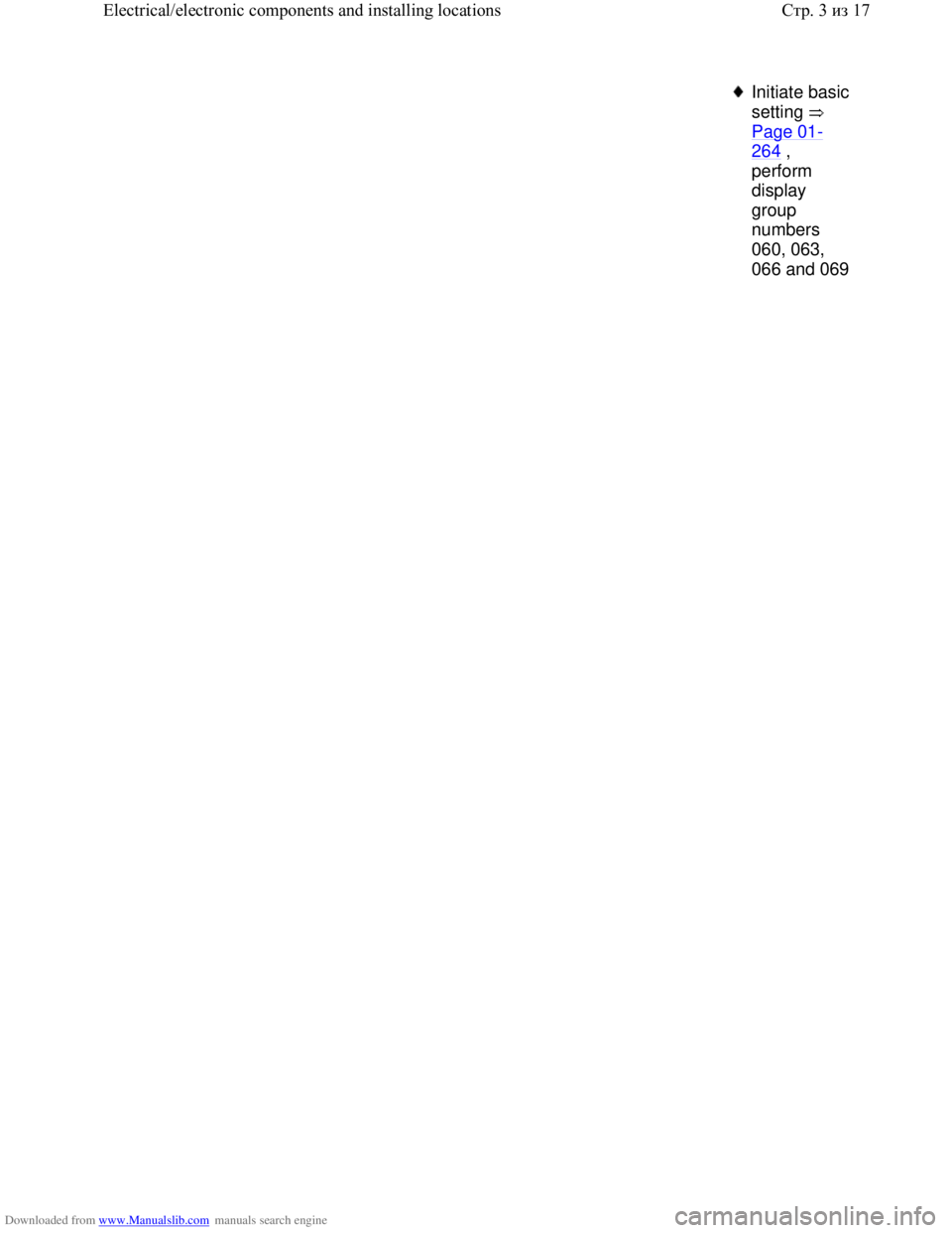 VOLKSWAGEN BORA 1998 Service Manual Downloaded from www.Manualslib.com manuals search engine Initiate basic
setting
Page 01
-
264 ,
perform
display
group
numbers
060, 063,
066 and 069
Стр. 3из 17 Electrical/electronic co VOLKSWAGEN BORA 1998 Service Manual Downloaded from www.Manualslib.com manuals search engine Initiate basic
setting
Page 01
-
264 ,
perform
display
group
numbers
060, 063,
066 and 069
Стр. 3из 17 Electrical/electronic co