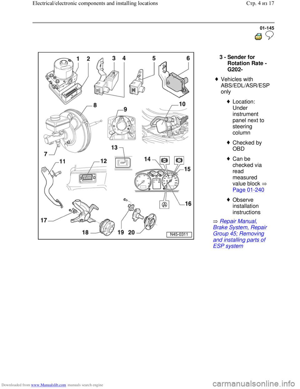 VOLKSWAGEN BORA 1998  Service Manual Downloaded from www.Manualslib.com manuals search engine 01-145
  
 
  
 Repair Manual, 
Brake System, Repair 
Group 45; Removing 
and installing parts of 
ESP system  3 - 
Sender for 
Rotation Rate -