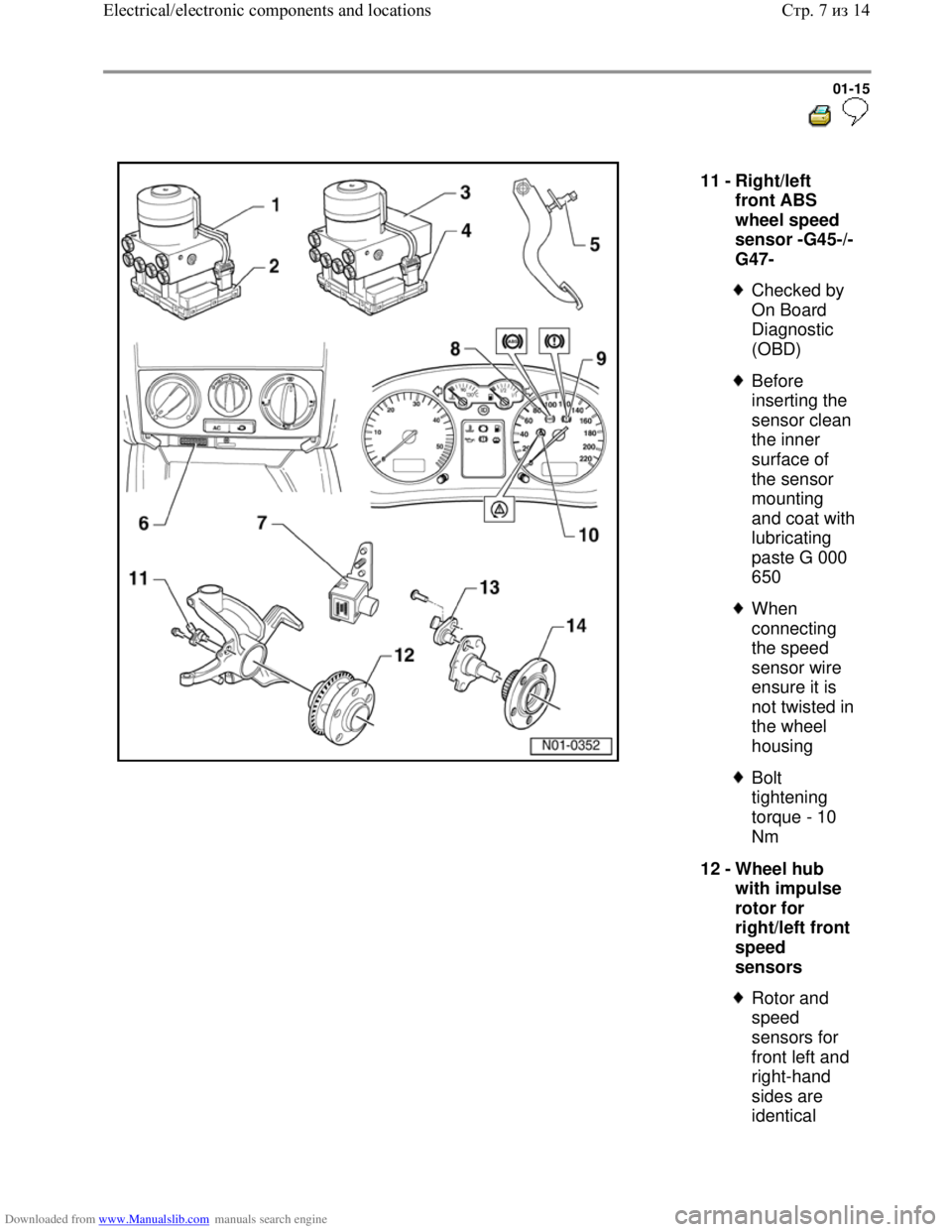 VOLKSWAGEN BORA 1998 Service Manual Downloaded from www.Manualslib.com manuals search engine 01-15
11 -
Right/left
front ABS
wheel speed
sensor -G45-/-
G47-
Checked by
On Board
Diagnostic
(OBD)
Before
inserting the VOLKSWAGEN BORA 1998 Service Manual Downloaded from www.Manualslib.com manuals search engine 01-15
11 -
Right/left
front ABS
wheel speed
sensor -G45-/-
G47-
Checked by
On Board
Diagnostic
(OBD)
Before
inserting the