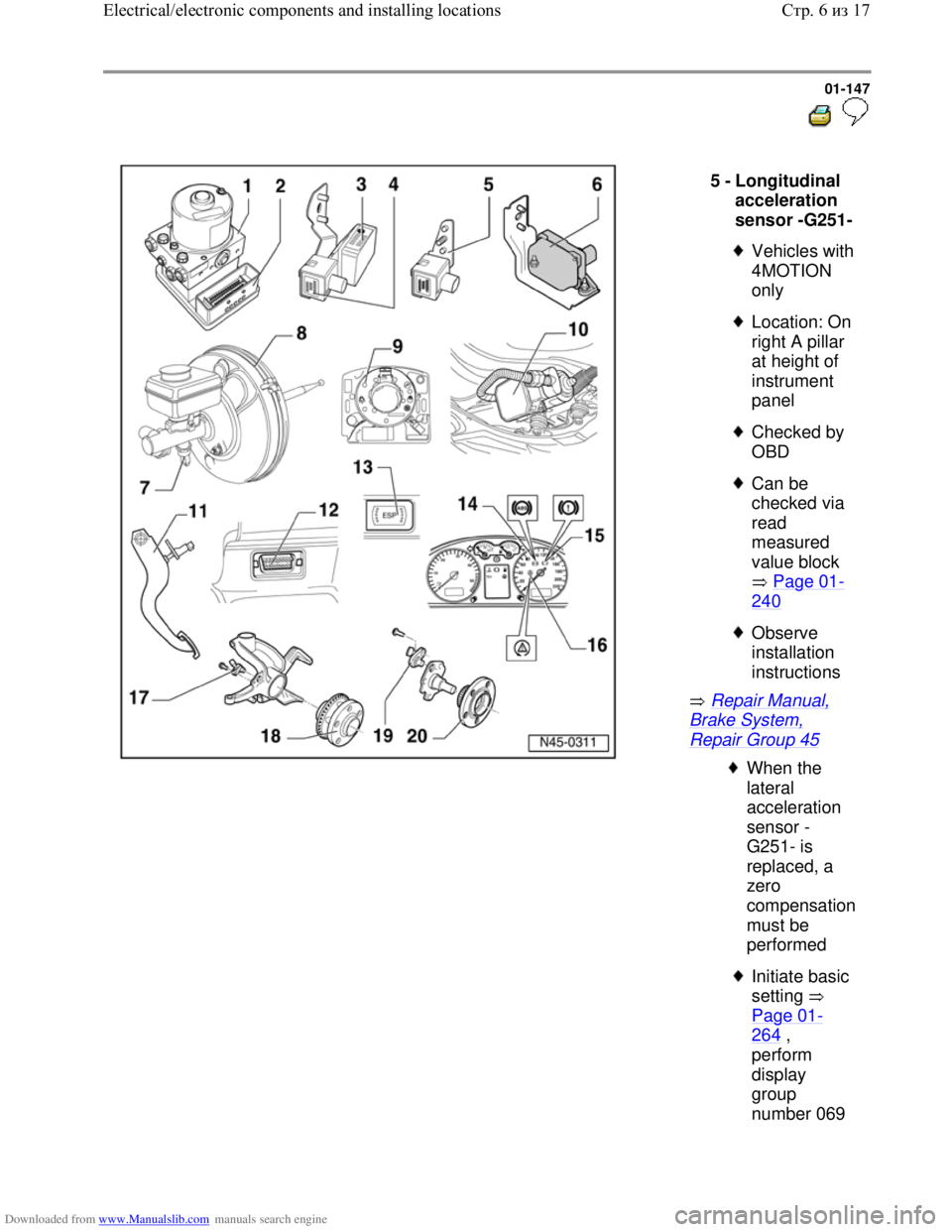 VOLKSWAGEN BORA 1998 Workshop Manual Downloaded from www.Manualslib.com manuals search engine 01-147
Repair Manual,
Brake System,
Repair Group 45 5 -
Longitudinal
acceleration
sensor -G251-
Vehicles with
4MOTION
only
VOLKSWAGEN BORA 1998 Workshop Manual Downloaded from www.Manualslib.com manuals search engine 01-147
Repair Manual,
Brake System,
Repair Group 45 5 -
Longitudinal
acceleration
sensor -G251-
Vehicles with
4MOTION
only
