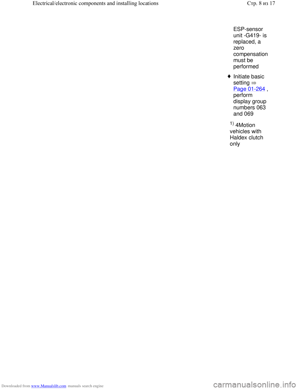 VOLKSWAGEN BORA 1998 Workshop Manual Downloaded from www.Manualslib.com manuals search engine ESP-sensor
unit -G419- is
replaced, a
zero
compensation
must be
performed
Initiate basic
setting
Page 01
-264 ,
perform
display g VOLKSWAGEN BORA 1998 Workshop Manual Downloaded from www.Manualslib.com manuals search engine ESP-sensor
unit -G419- is
replaced, a
zero
compensation
must be
performed
Initiate basic
setting
Page 01
-264 ,
perform
display g