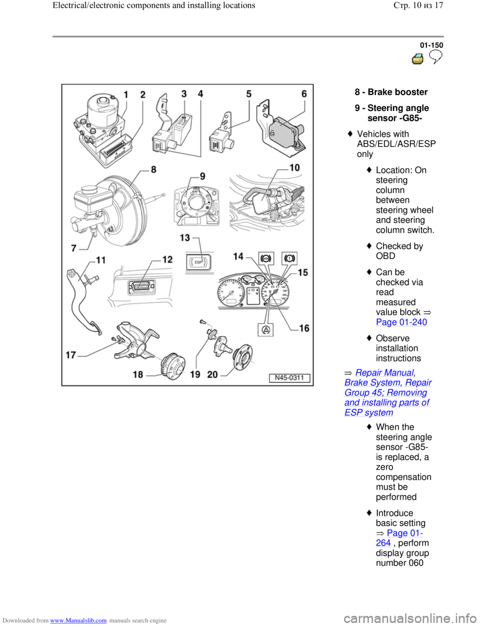 VOLKSWAGEN BORA 1998 Workshop Manual Downloaded from www.Manualslib.com manuals search engine 01-150
Repair Manual,
Brake System, Repair
Group 45; Removing
and installing parts of
ESP system 8 -
Brake booster
9 -
Steerin VOLKSWAGEN BORA 1998 Workshop Manual Downloaded from www.Manualslib.com manuals search engine 01-150
Repair Manual,
Brake System, Repair
Group 45; Removing
and installing parts of
ESP system 8 -
Brake booster
9 -
Steerin