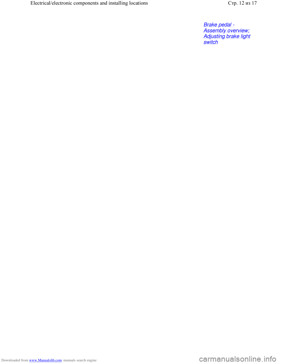 VOLKSWAGEN BORA 1998  Service Manual Downloaded from www.Manualslib.com manuals search engine Brake pedal - 
Assembly overview; 
Adjusting brake light 
switch 
Стр. 12из 17 Electrical/electronic components and installing locations  
