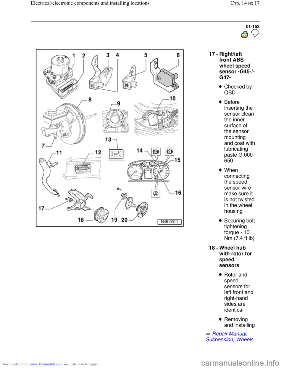 VOLKSWAGEN BORA 1998 Workshop Manual Downloaded from www.Manualslib.com manuals search engine 01-153
Repair Manual,
Suspension, Wheels,
17 -
Right/left
front ABS
wheel speed
sensor -G45-/-
G47-
Checked by
OBD
Before VOLKSWAGEN BORA 1998 Workshop Manual Downloaded from www.Manualslib.com manuals search engine 01-153
Repair Manual,
Suspension, Wheels,
17 -
Right/left
front ABS
wheel speed
sensor -G45-/-
G47-
Checked by
OBD
Before