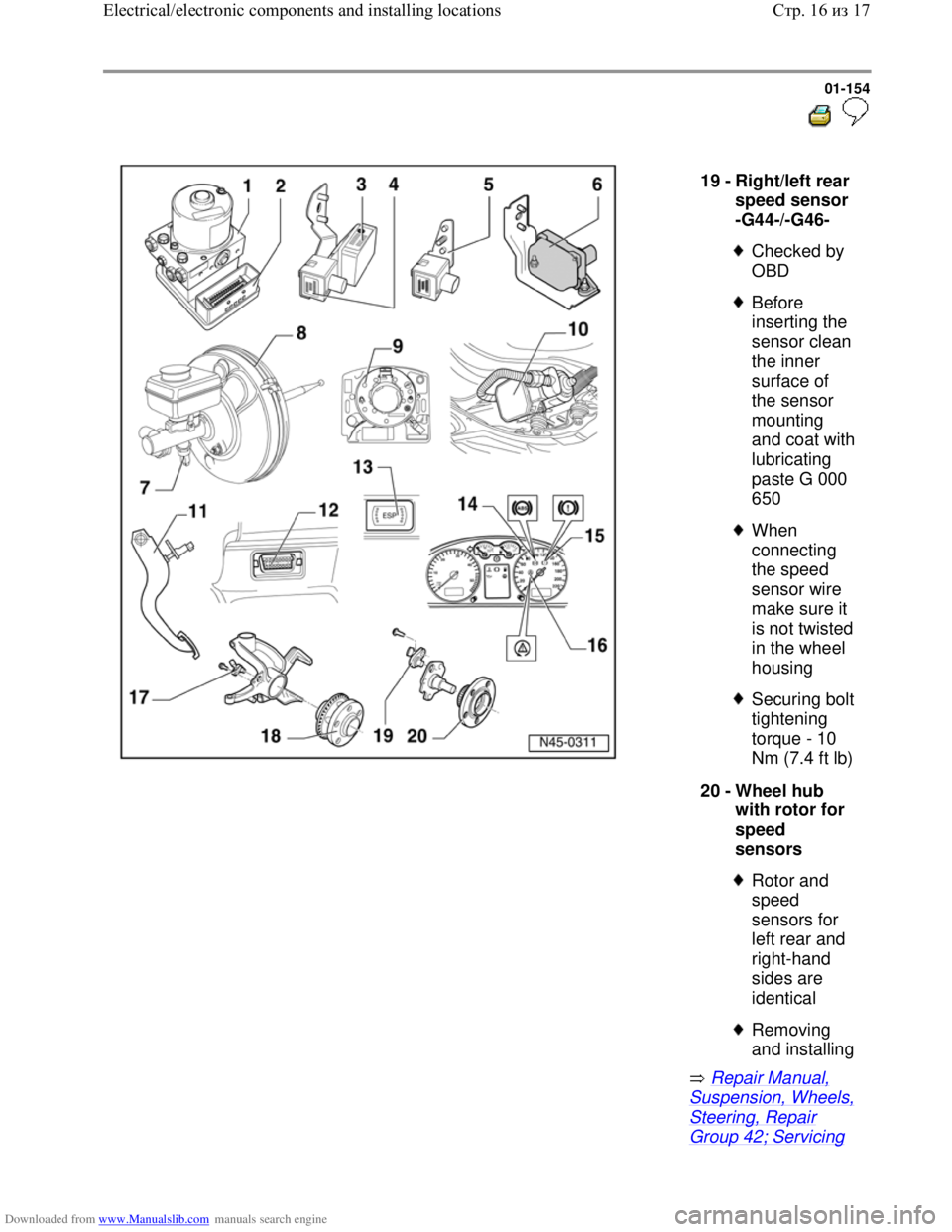 VOLKSWAGEN BORA 1998  Service Manual Downloaded from www.Manualslib.com manuals search engine 01-154
  
 
  
 Repair Manual, 
Suspension, Wheels, 
Steering, Repair 
Group 42; Servicing 
19 - 
Right/left rear 
speed sensor 
-G44-/-G46- 
 