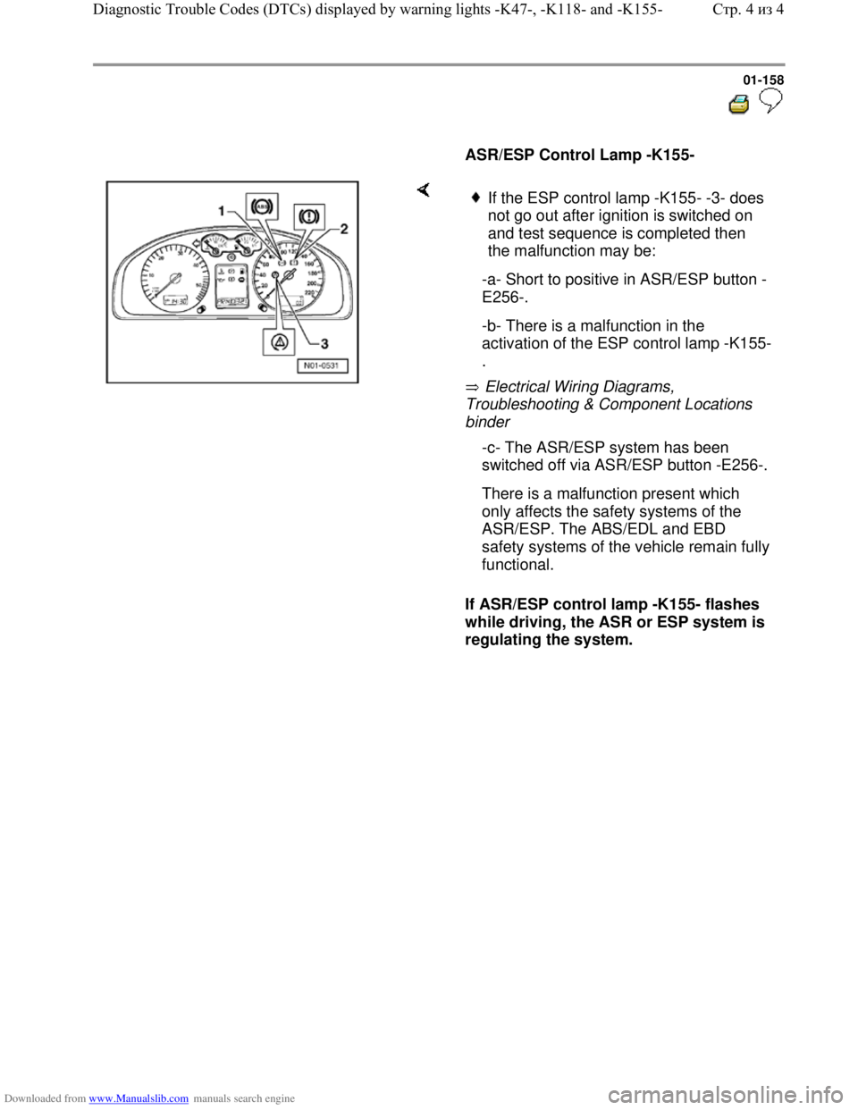 VOLKSWAGEN BORA 1998 Service Manual Downloaded from www.Manualslib.com manuals search engine 01-158
ASR/ESP Control Lamp -K155-
Electrical Wiring Diagrams,
Troubleshooting & Component Locations
binder
If ASR/ESP co VOLKSWAGEN BORA 1998 Service Manual Downloaded from www.Manualslib.com manuals search engine 01-158
ASR/ESP Control Lamp -K155-
Electrical Wiring Diagrams,
Troubleshooting & Component Locations
binder
If ASR/ESP co