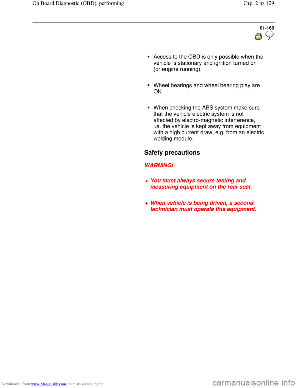 VOLKSWAGEN BORA 1998 Service Manual Downloaded from www.Manualslib.com manuals search engine 01-160
Access to the OBD is only possible when the
vehicle is stationary and ignition turned on
(or engine running).
Wheel b VOLKSWAGEN BORA 1998 Service Manual Downloaded from www.Manualslib.com manuals search engine 01-160
Access to the OBD is only possible when the
vehicle is stationary and ignition turned on
(or engine running).
Wheel b
